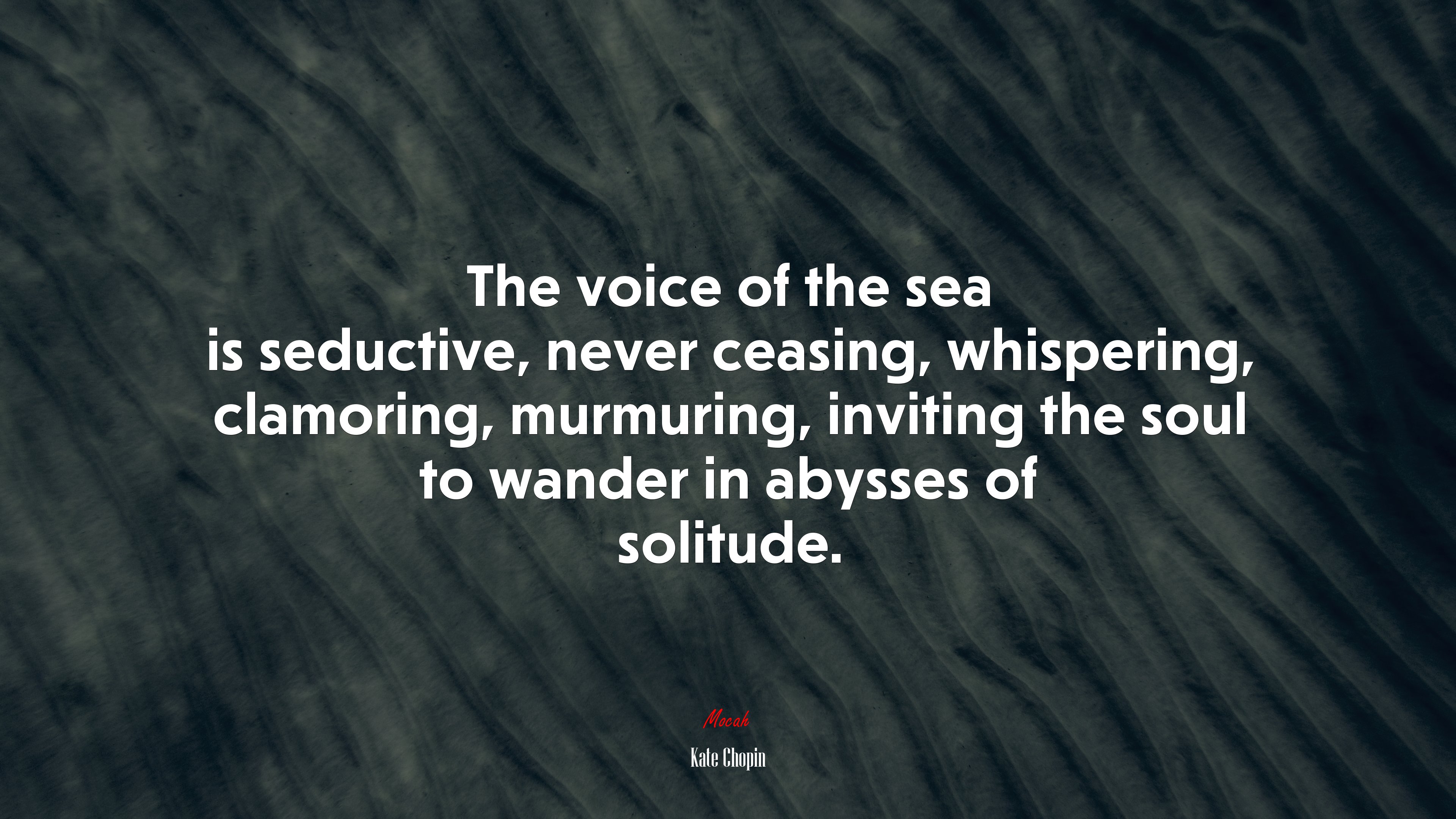 The voice of the sea is seductive, never ceasing, whispering, clamoring, murmuring, inviting the soul to wander in abysses of solitude. | Kate Chopin quote HD Wallpaper