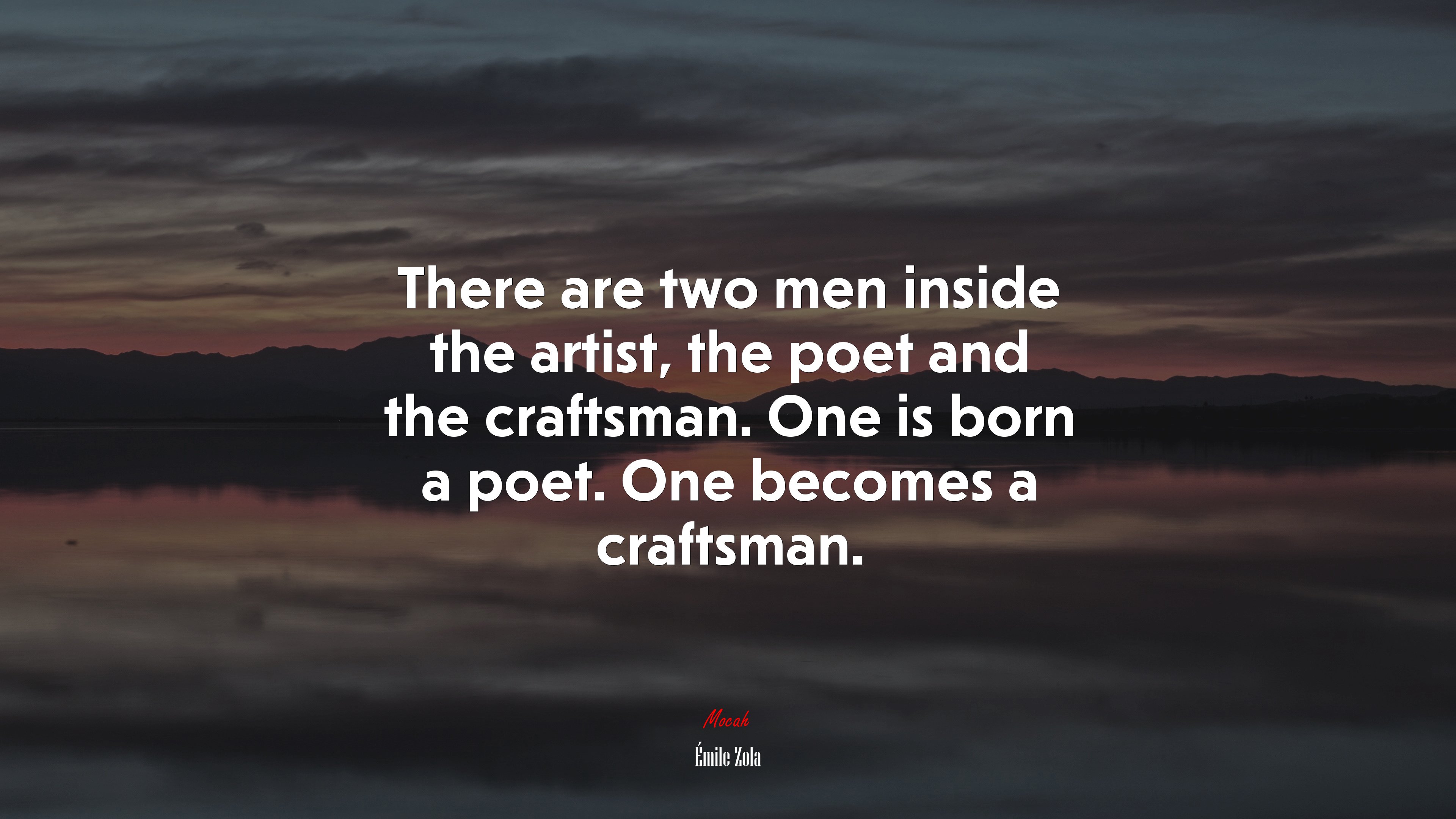 There are two men inside the artist, the poet and the craftsman. One is born a poet. One becomes a craftsman. | Émile Zola quote HD Wallpaper
