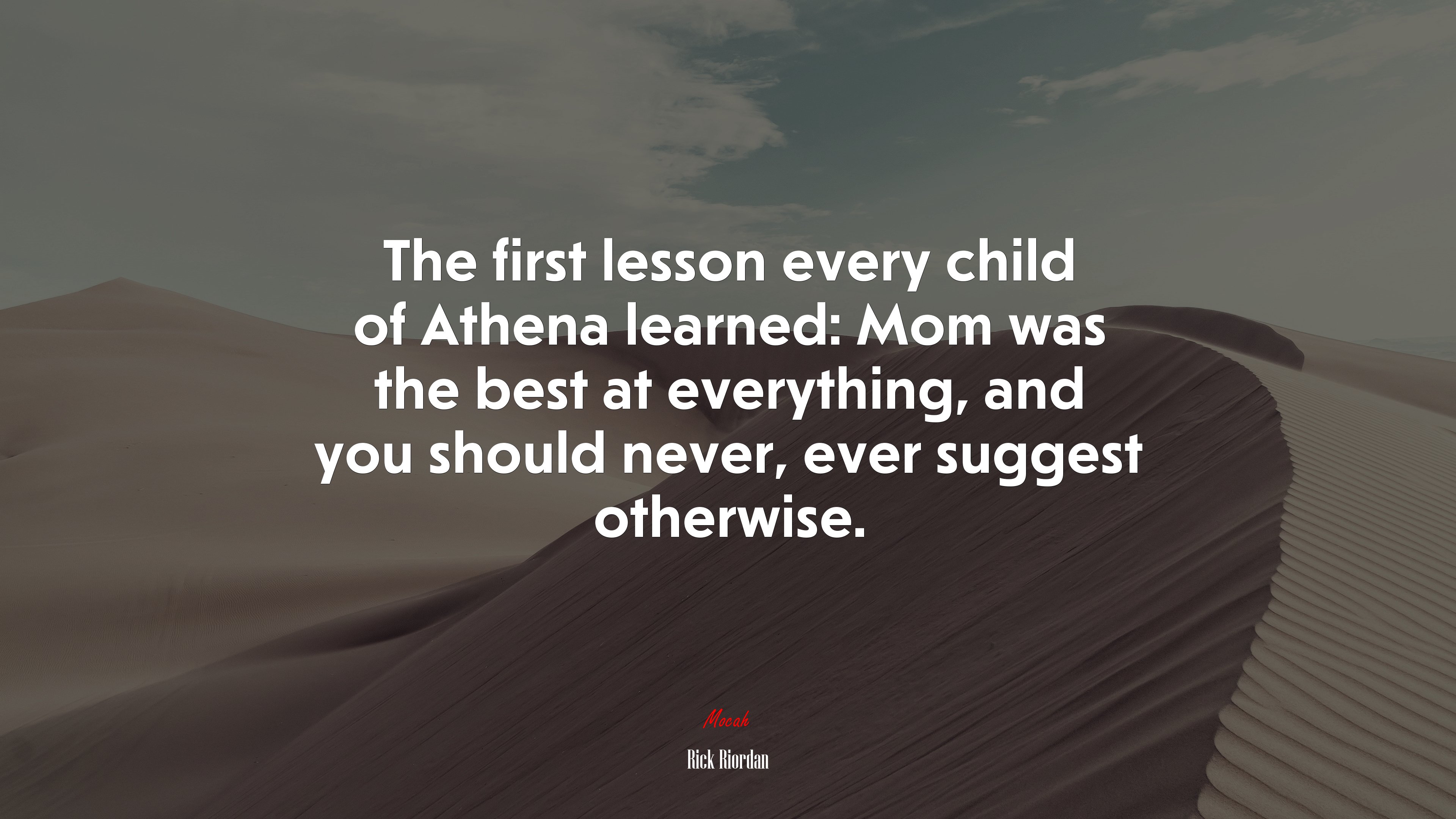 The first lesson every child of Athena learned: Mom was the best at everything, and you should never, ever suggest otherwise. | Rick Riordan quote HD Wallpaper