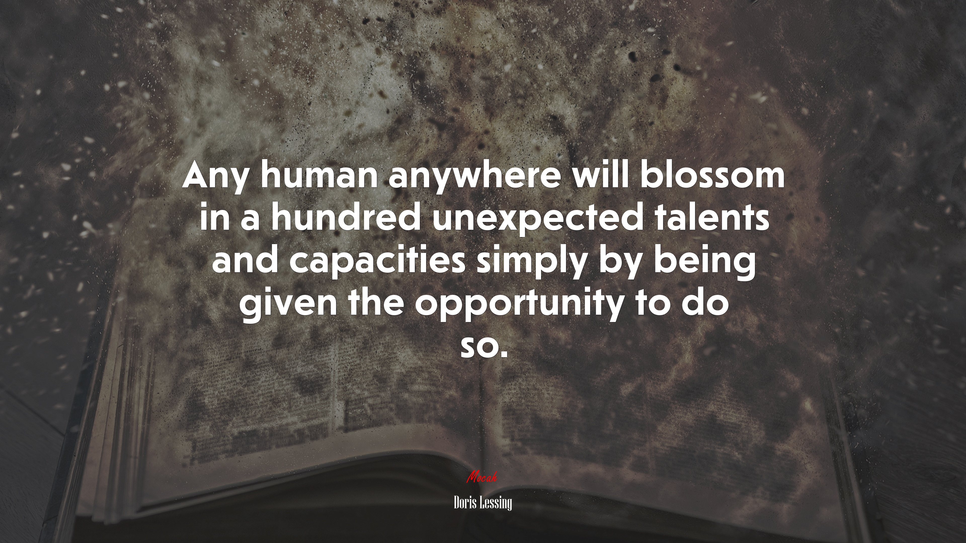 Any human anywhere will blossom in a hundred unexpected talents and capacities simply by being given the opportunity to do so. | Doris Lessing quote HD Wallpaper