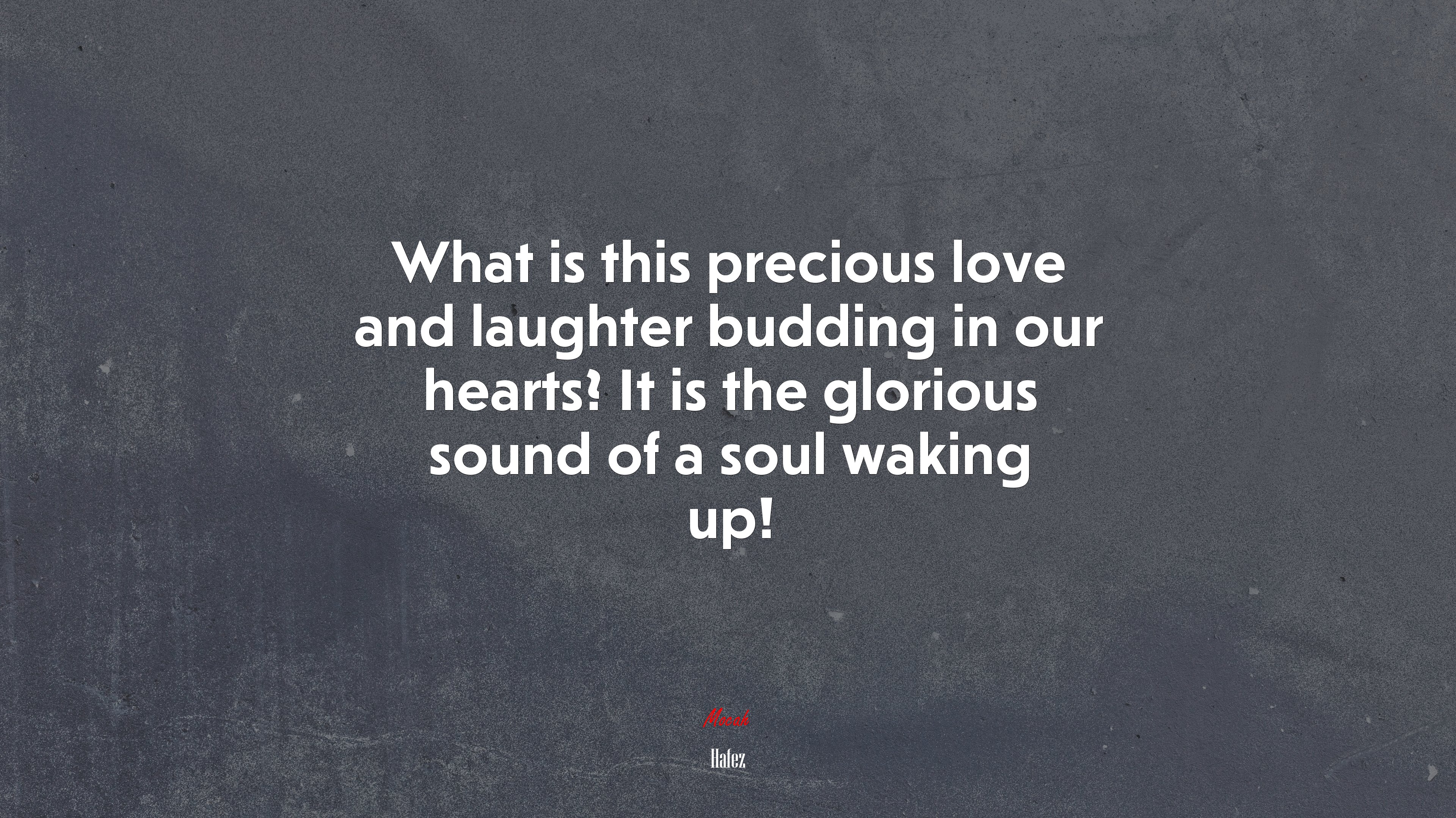 What is this precious love and laughter budding in our hearts? It is the glorious sound of a soul waking up! | Hafez quote HD Wallpaper