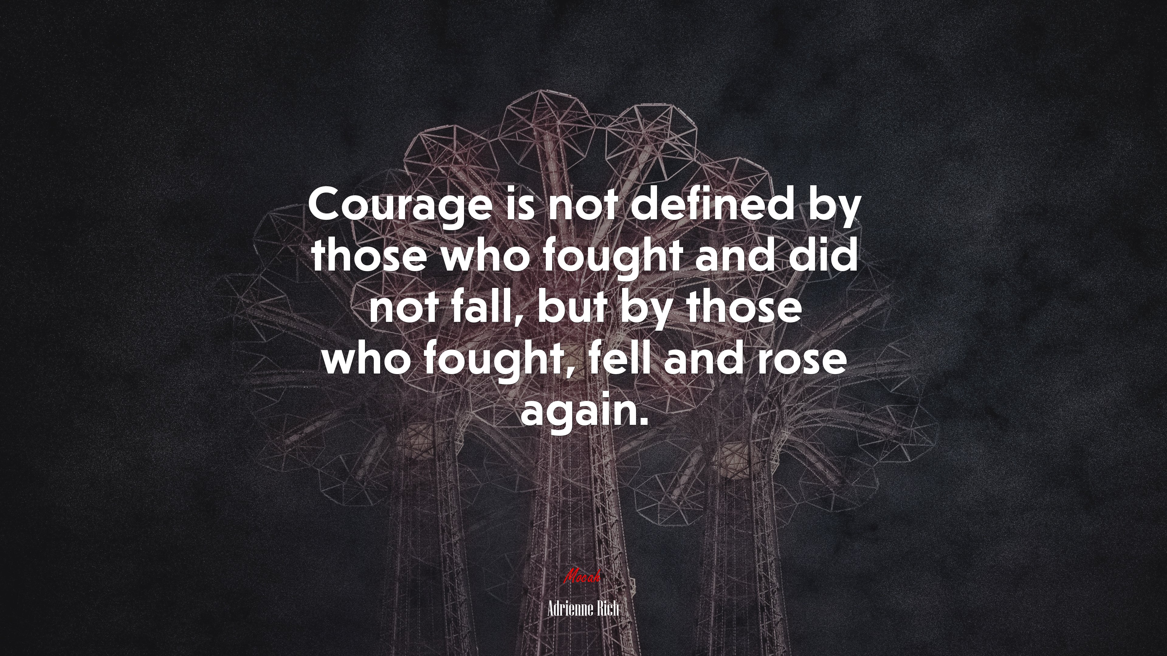 Courage is not defined by those who fought and did not fall, but by those who fought, fell and rose again. | Adrienne Rich quote HD Wallpaper