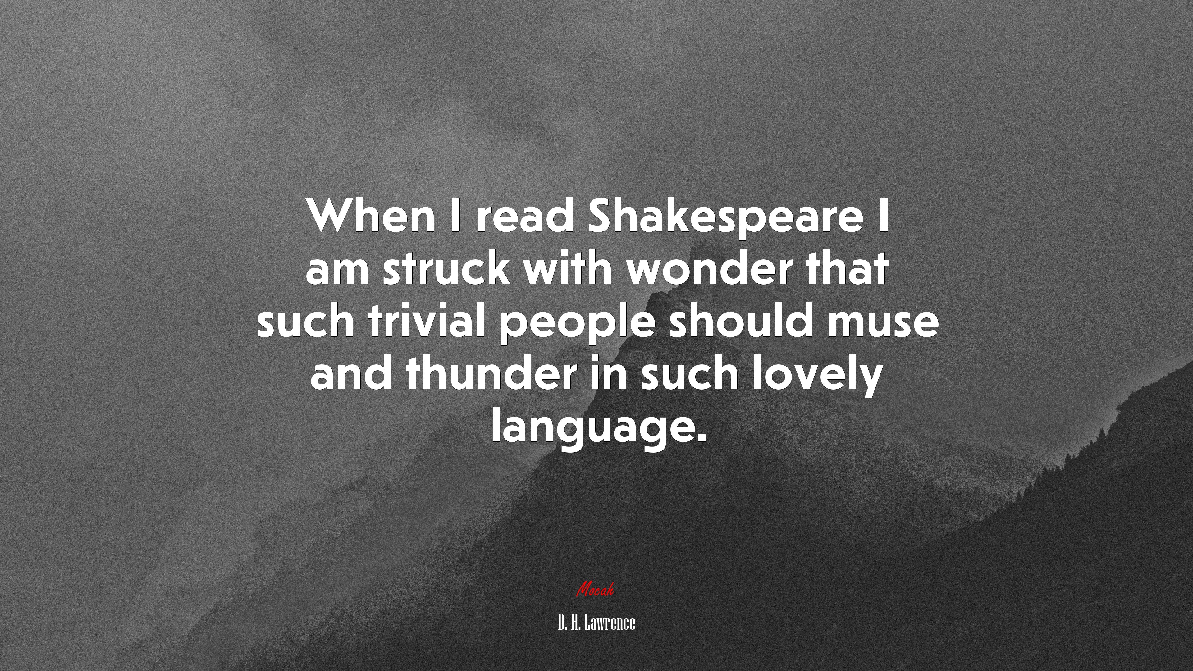 When I read Shakespeare I am struck with wonder that such trivial people should muse and thunder in such lovely language. | D. H. Lawrence quote HD Wallpaper