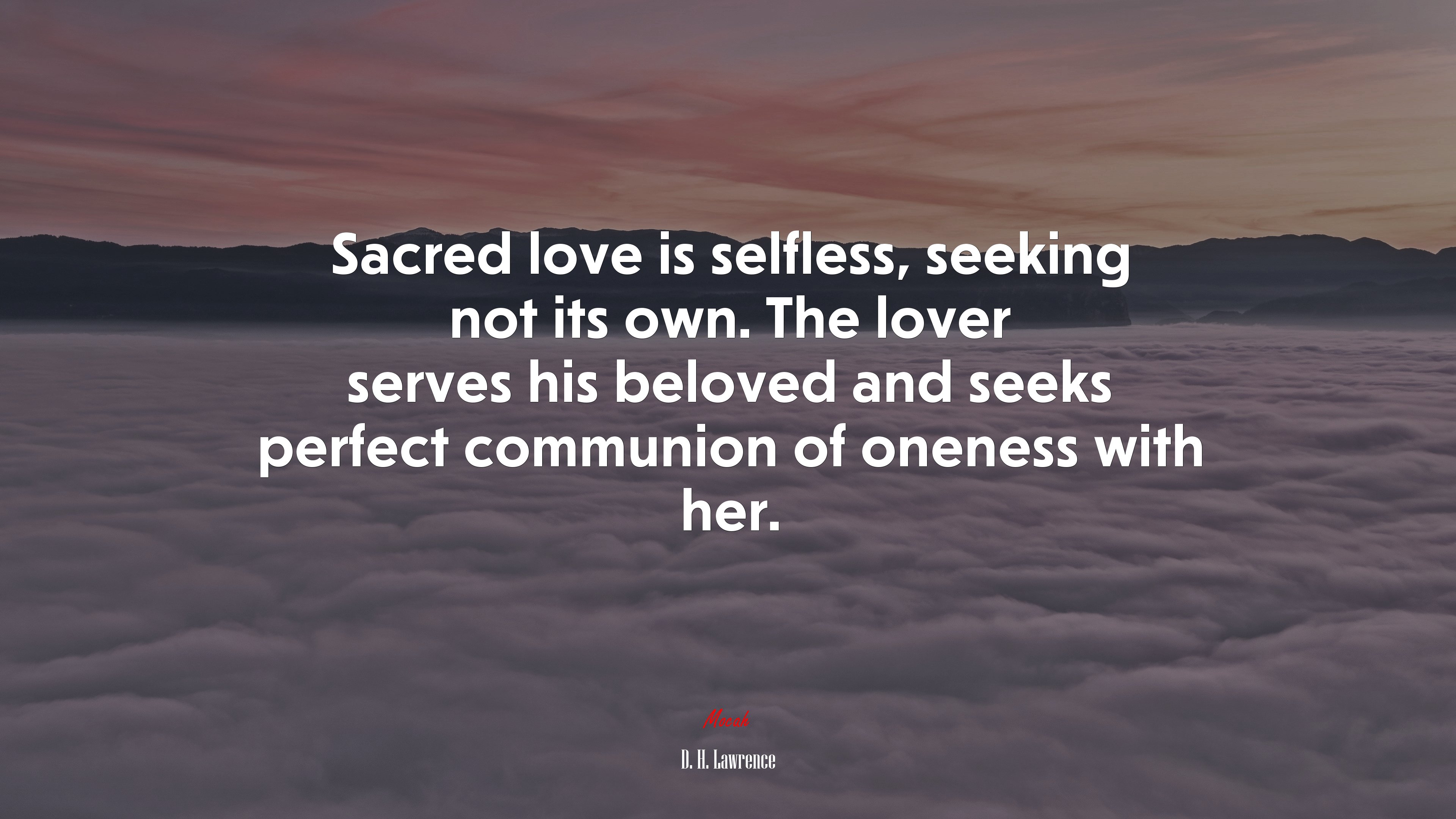 Sacred love is selfless, seeking not its own. The lover serves his beloved and seeks perfect communion of oneness with her. | D. H. Lawrence quote HD Wallpaper