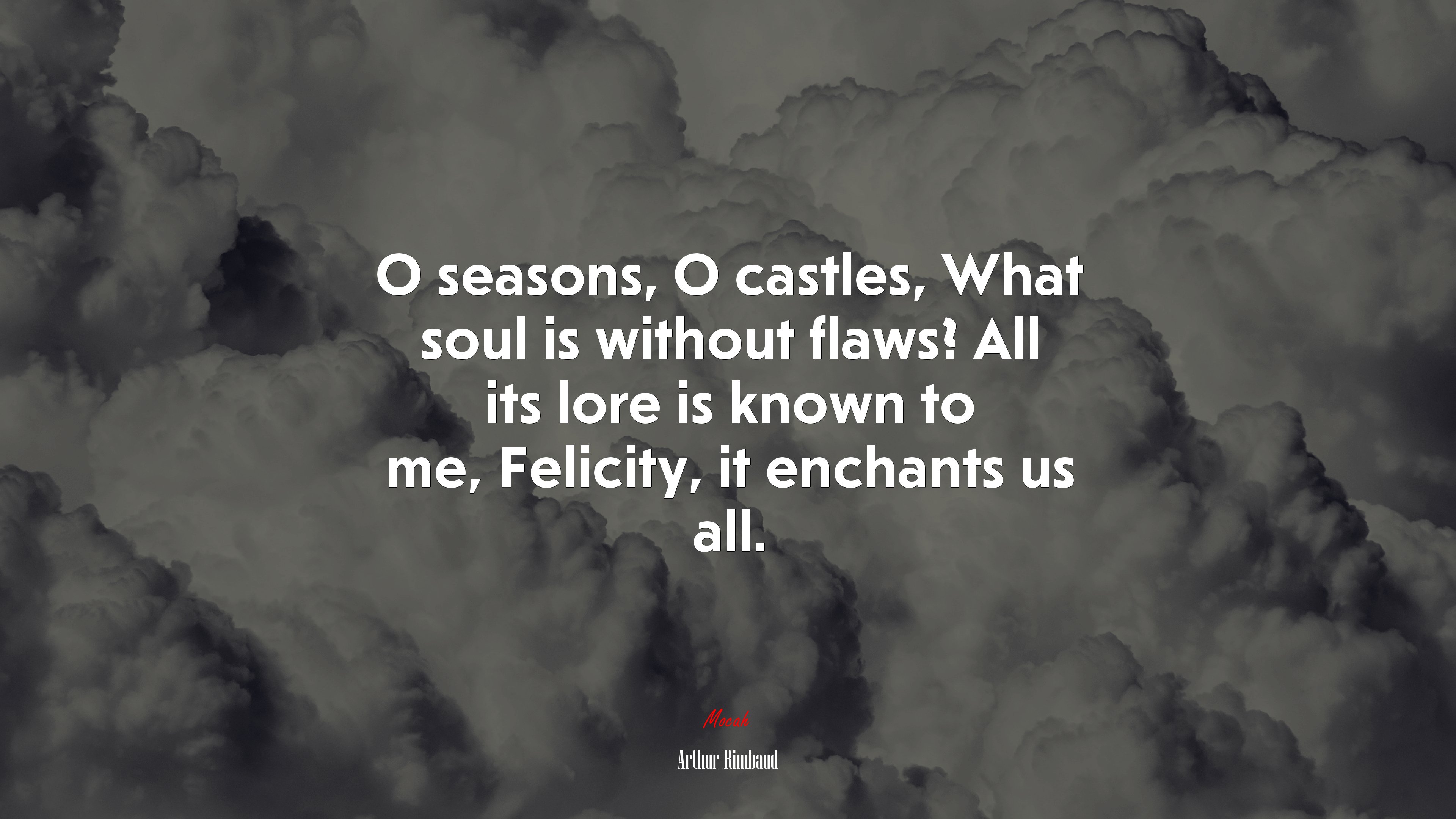 O seasons, O castles, What soul is without flaws? All its lore is known to me, Felicity, it enchants us all. | Arthur Rimbaud quote HD Wallpaper