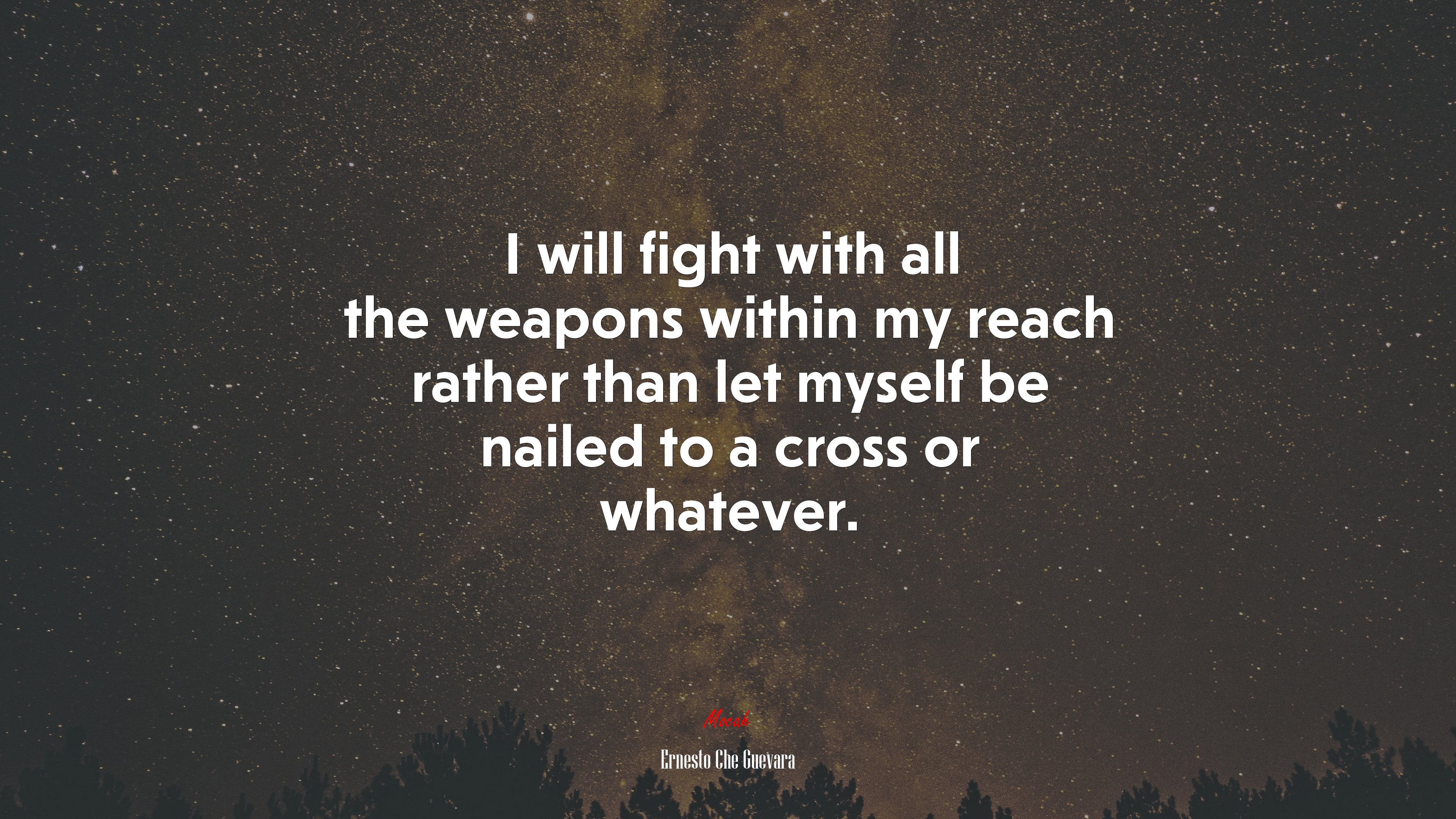 I will fight with all the weapons within my reach rather than let myself be nailed to a cross or whatever. | Ernesto Che Guevara quote HD Wallpaper