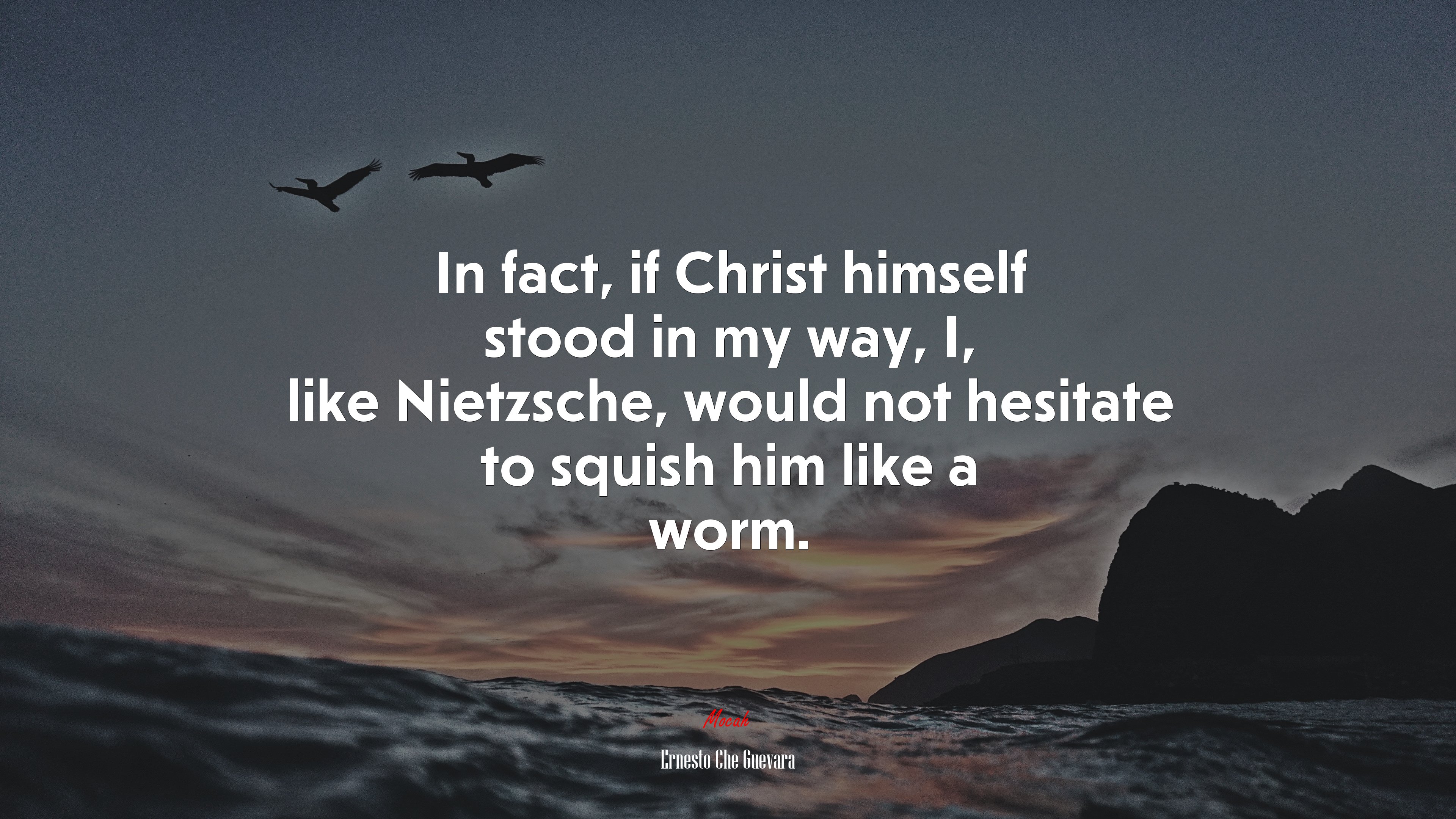 In fact, if Christ himself stood in my way, I, like Nietzsche, would not hesitate to squish him like a worm. | Ernesto Che Guevara quote HD Wallpaper
