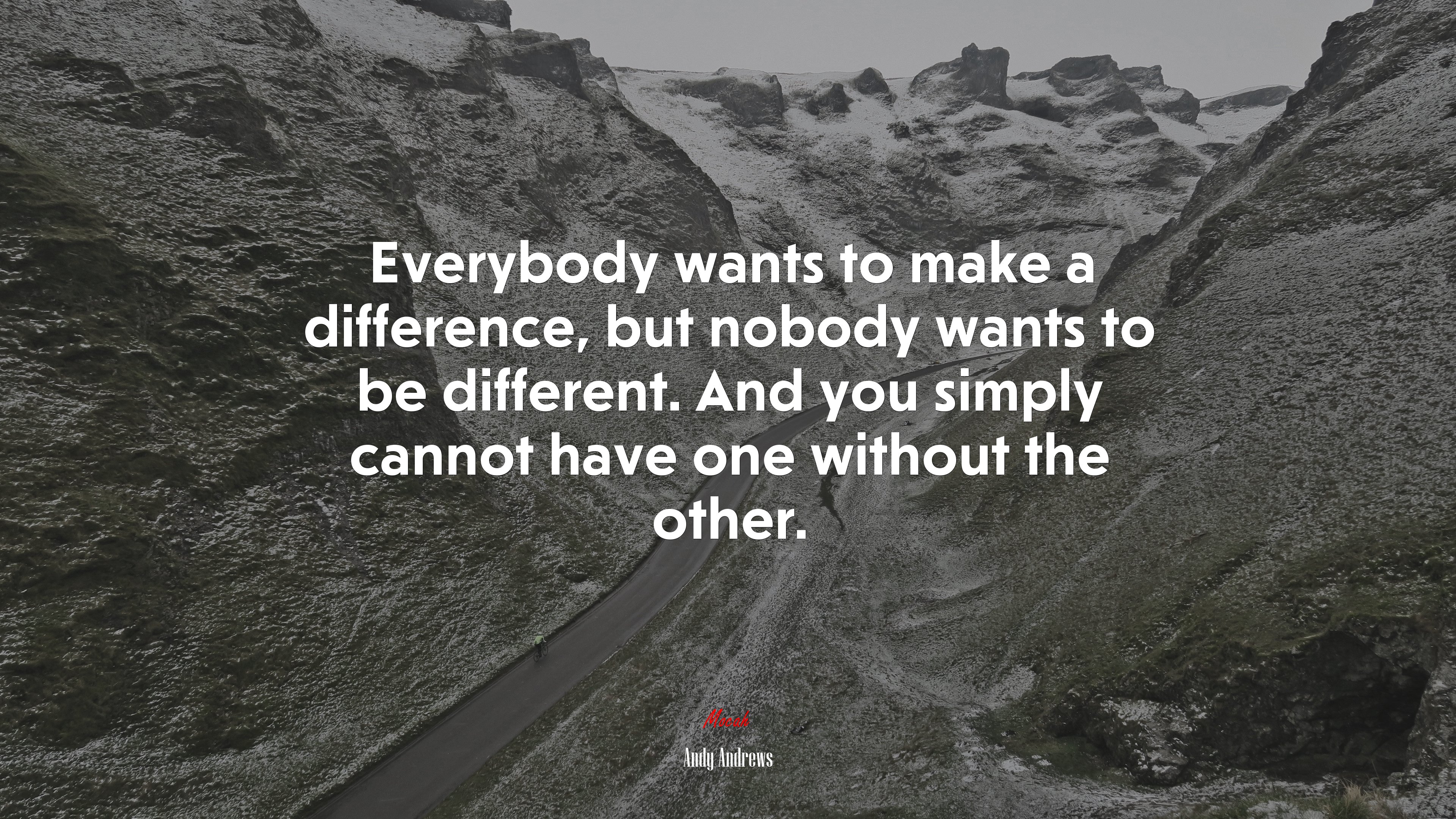 Everybody wants to make a difference, but nobody wants to be different. And you simply cannot have one without the other. | Andy Andrews quote HD Wallpaper