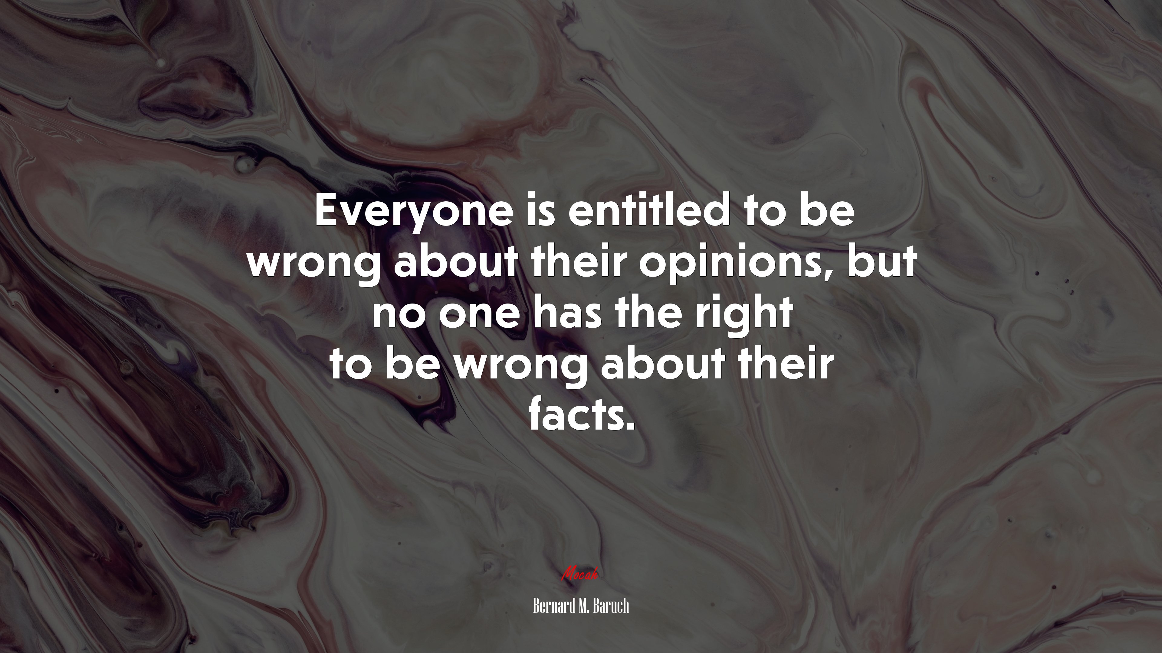 Everyone is entitled to be wrong about their opinions, but no one has the right to be wrong about their facts. | Bernard M. Baruch quote HD Wallpaper