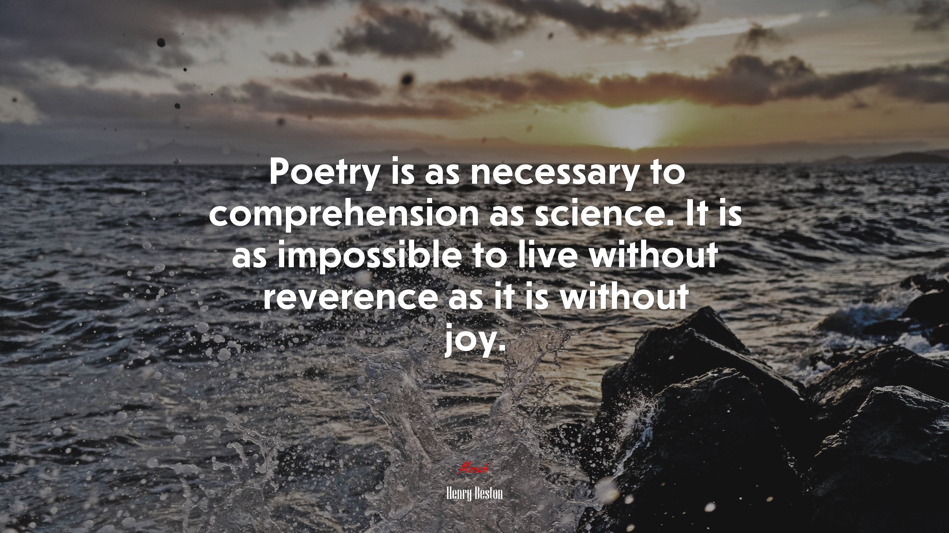 Poetry is as necessary to comprehension as science. It is as impossible to live without reverence as it is without joy. | Henry Beston quote HD Wallpaper
