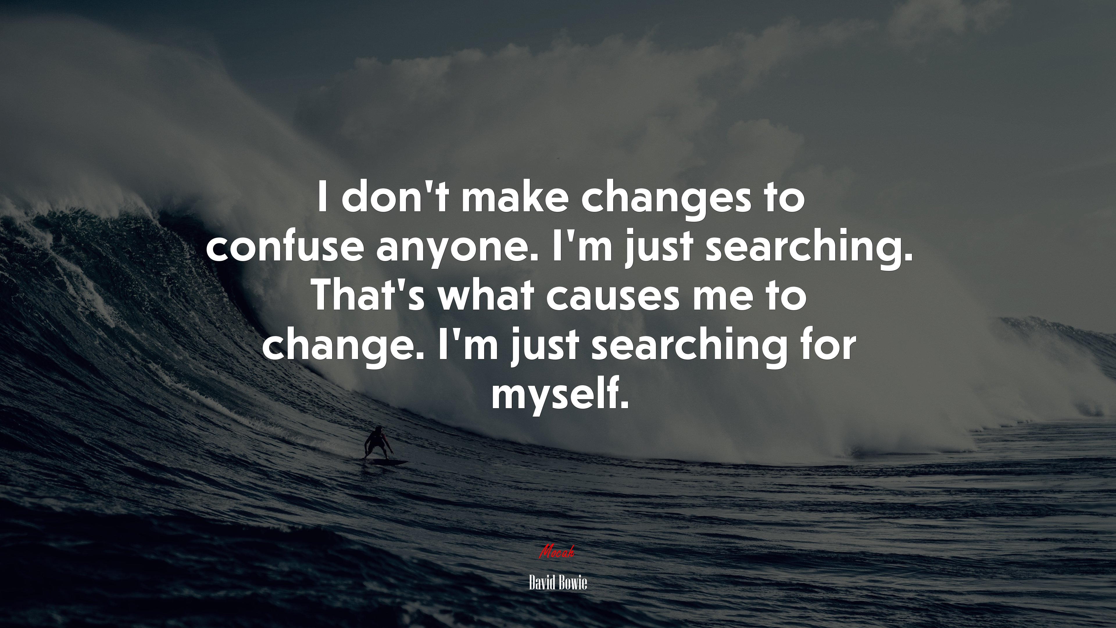 I don’t make changes to confuse anyone. I’m just searching. That’s what causes me to change. I’m just searching for myself. | David Bowie quote HD Wallpaper