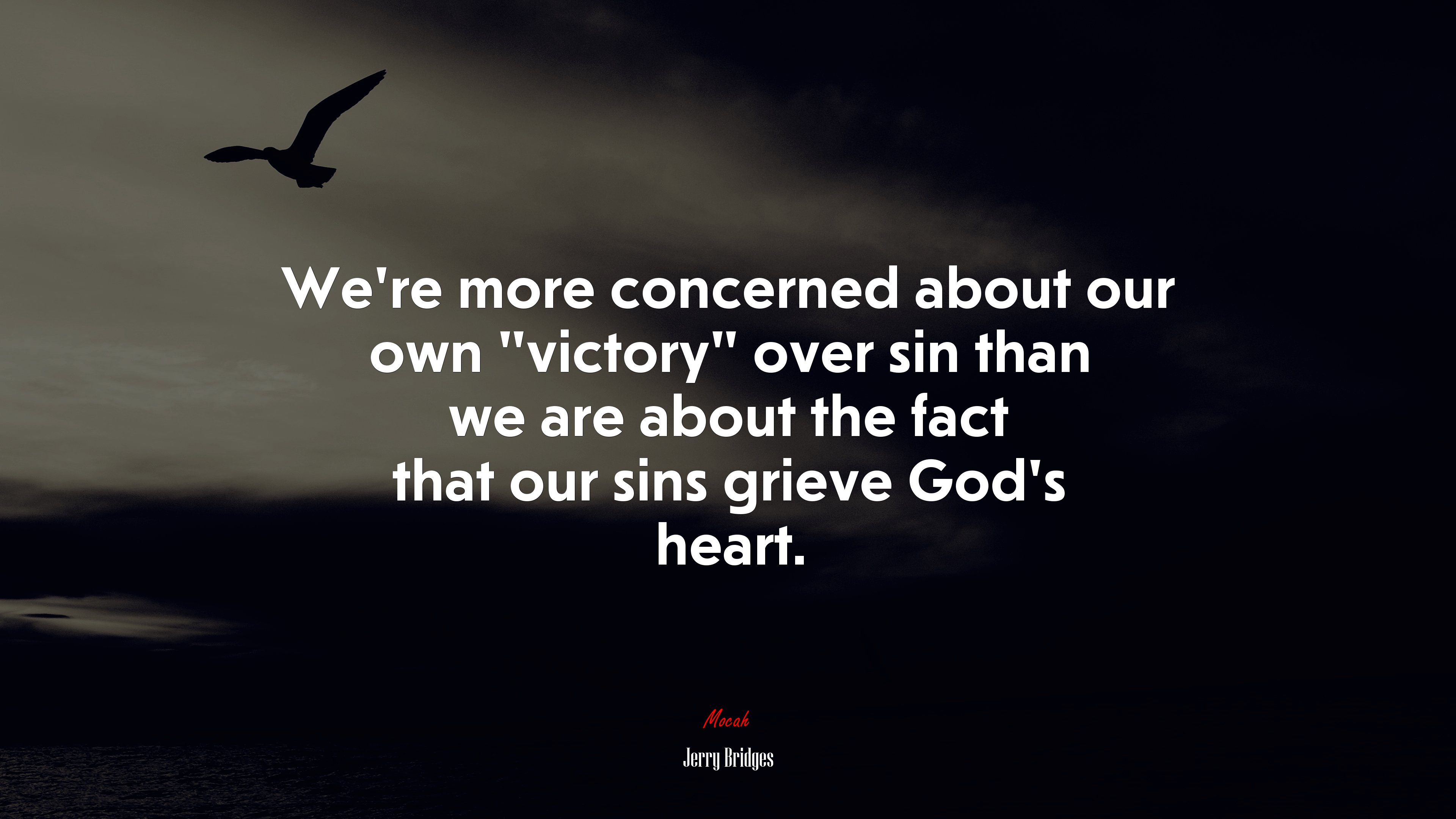 We’re more concerned about our own “victory” over sin than we are about the fact that our sins grieve God’s heart. | Jerry Bridges quote HD Wallpaper