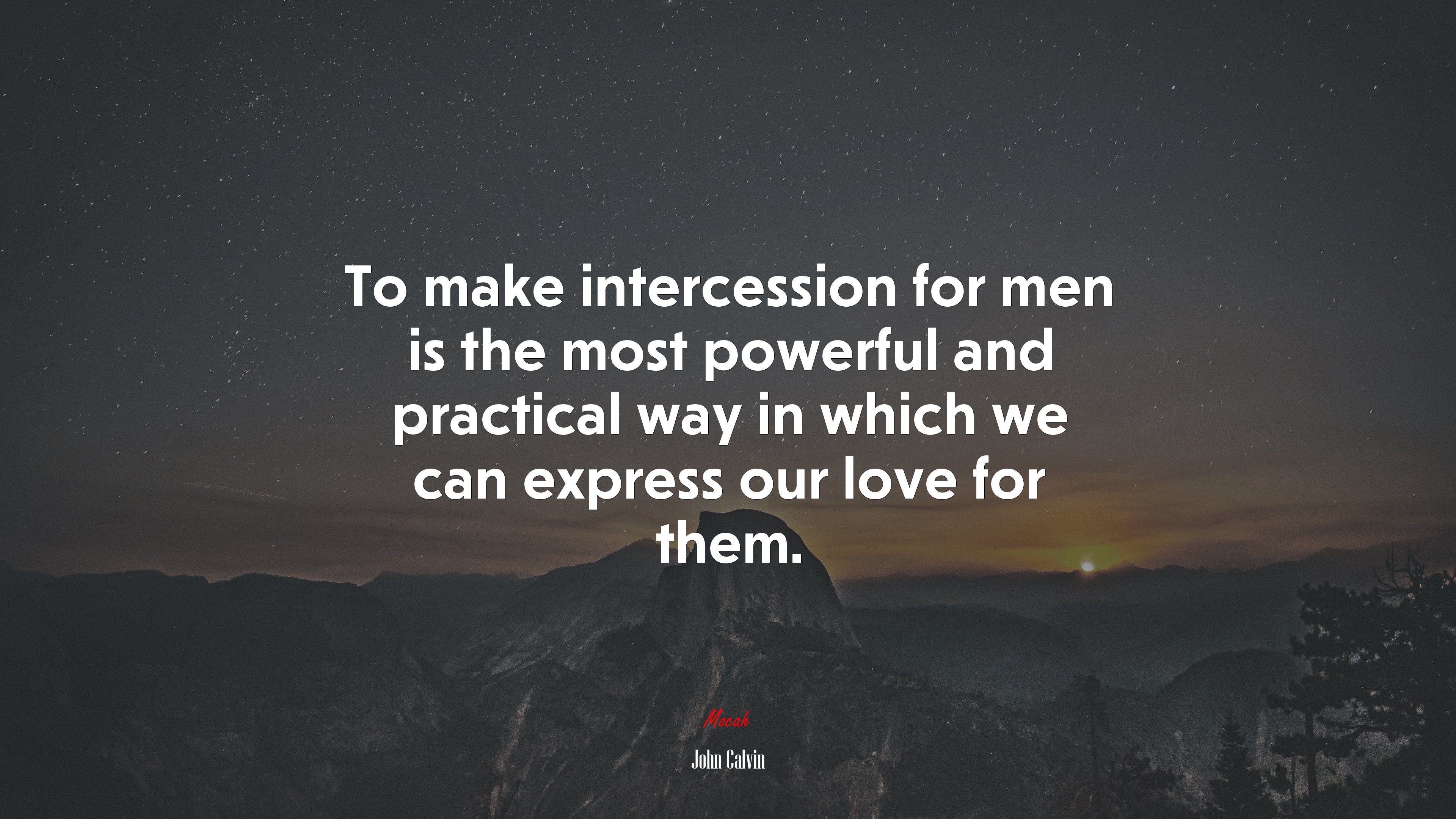 To make intercession for men is the most powerful and practical way in which we can express our love for them. | John Calvin quote HD Wallpaper