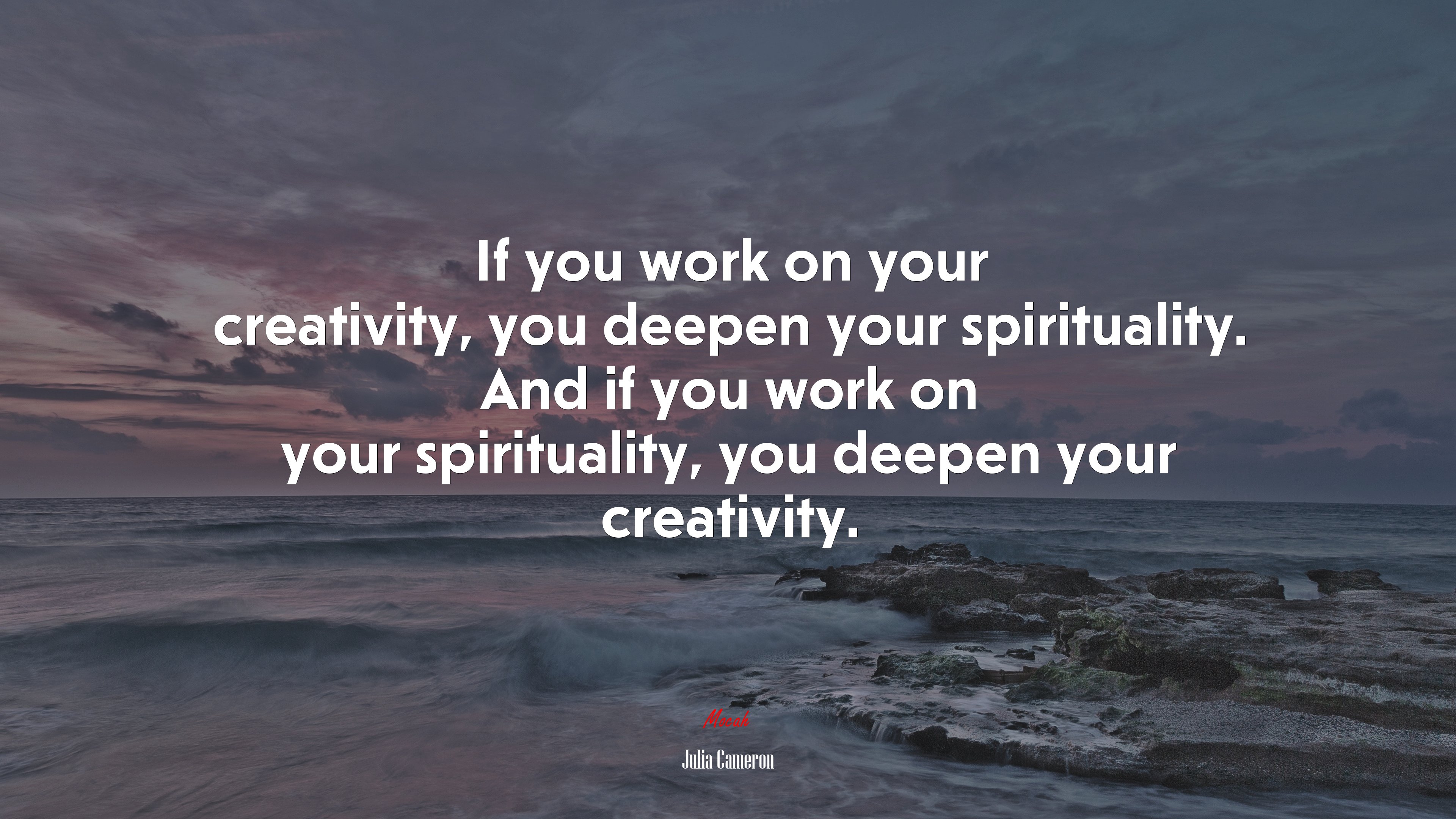 If you work on your creativity, you deepen your spirituality. And if you work on your spirituality, you deepen your creativity. | Julia Cameron quote HD Wallpaper
