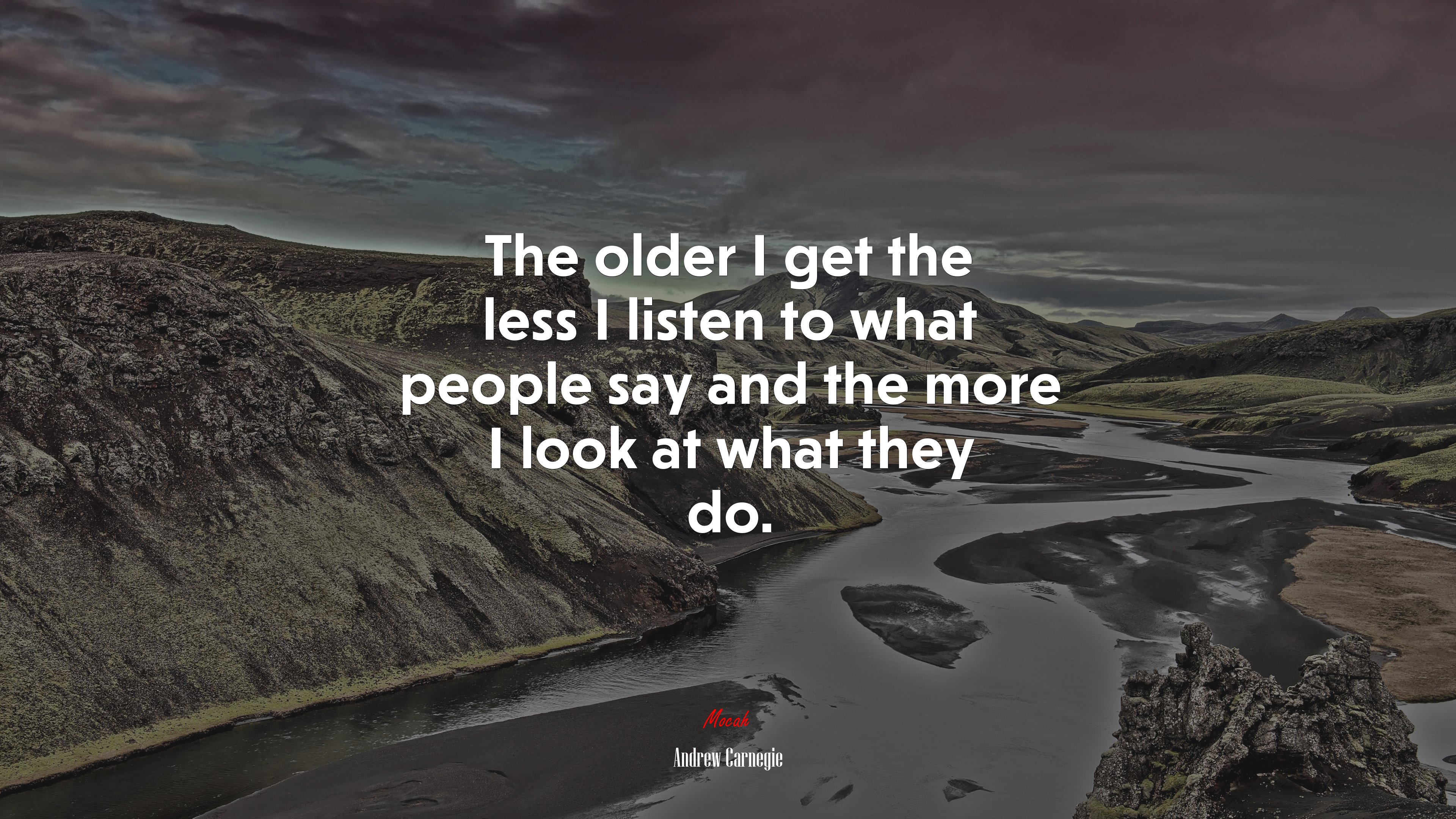The older I get the less I listen to what people say and the more I look at what they do. | Andrew Carnegie quote HD Wallpaper