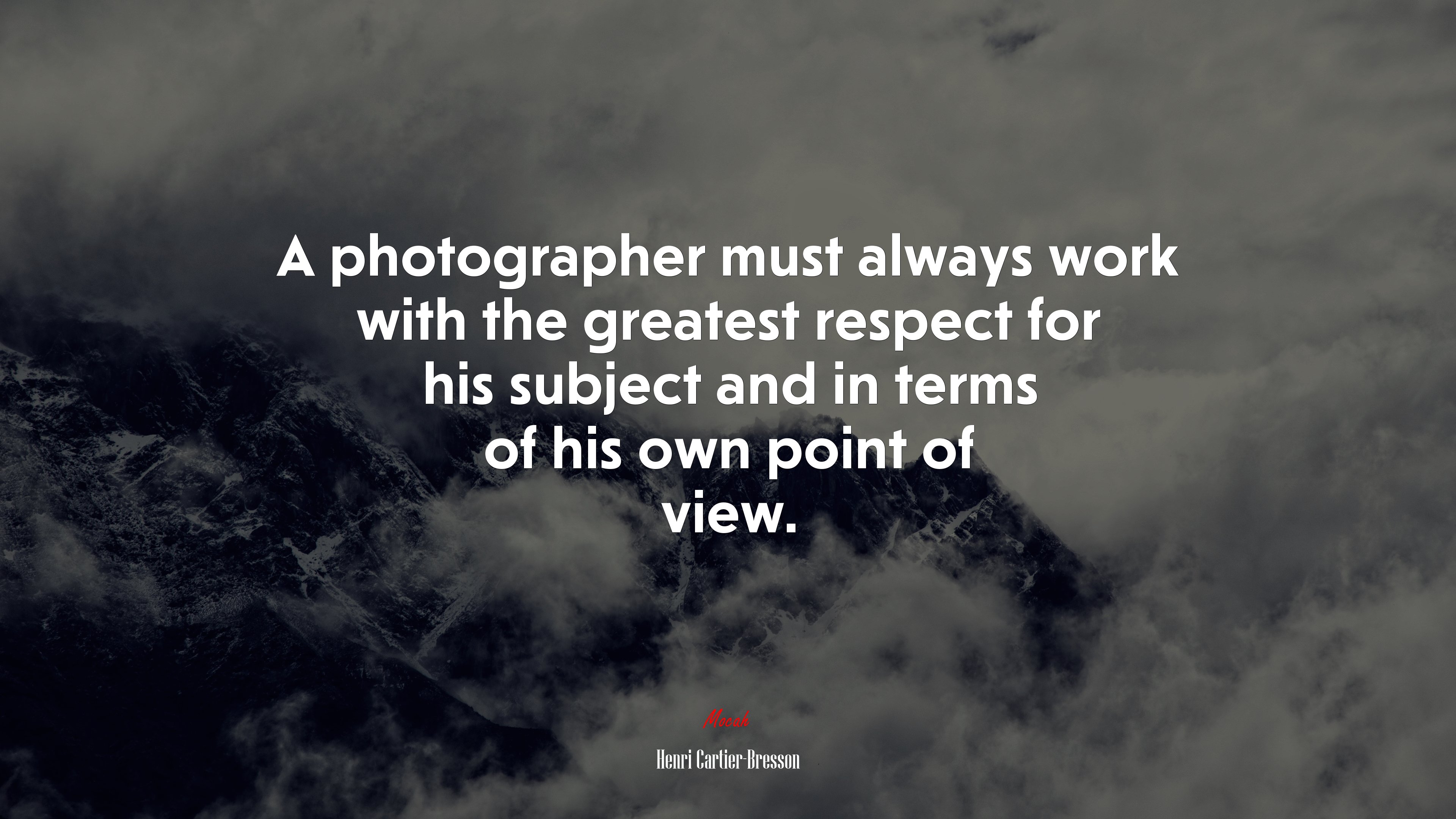 A photographer must always work with the greatest respect for his subject and in terms of his own point of view. | Henri Cartier-Bresson quote HD Wallpaper