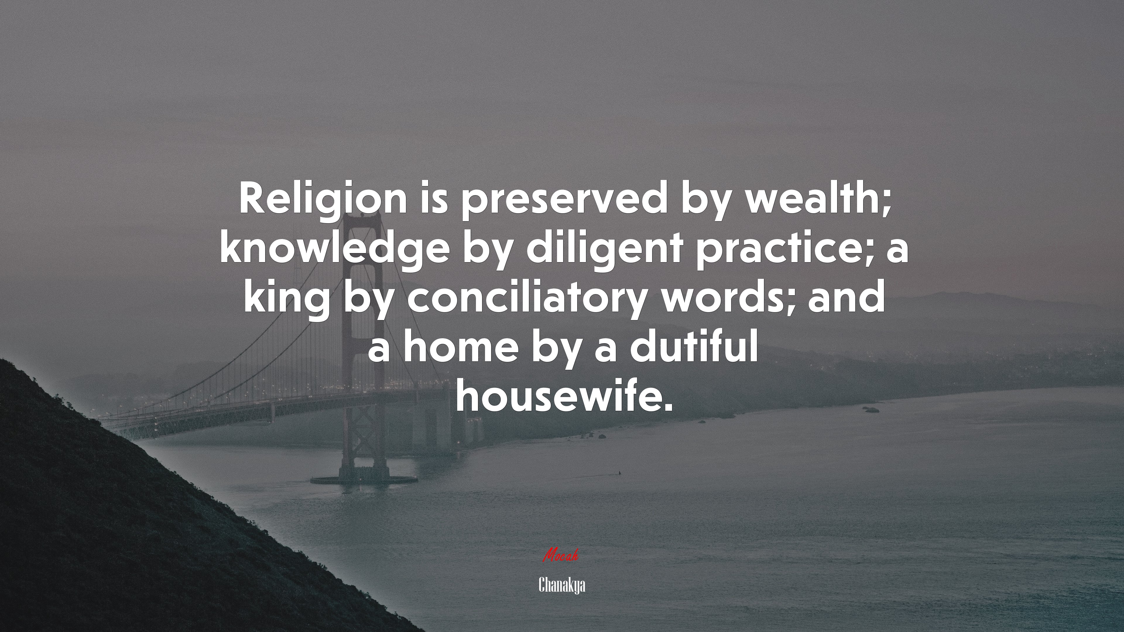 Religion is preserved by wealth; knowledge by diligent practice; a king by conciliatory words; and a home by a dutiful housewife. | Chanakya quote HD Wallpaper