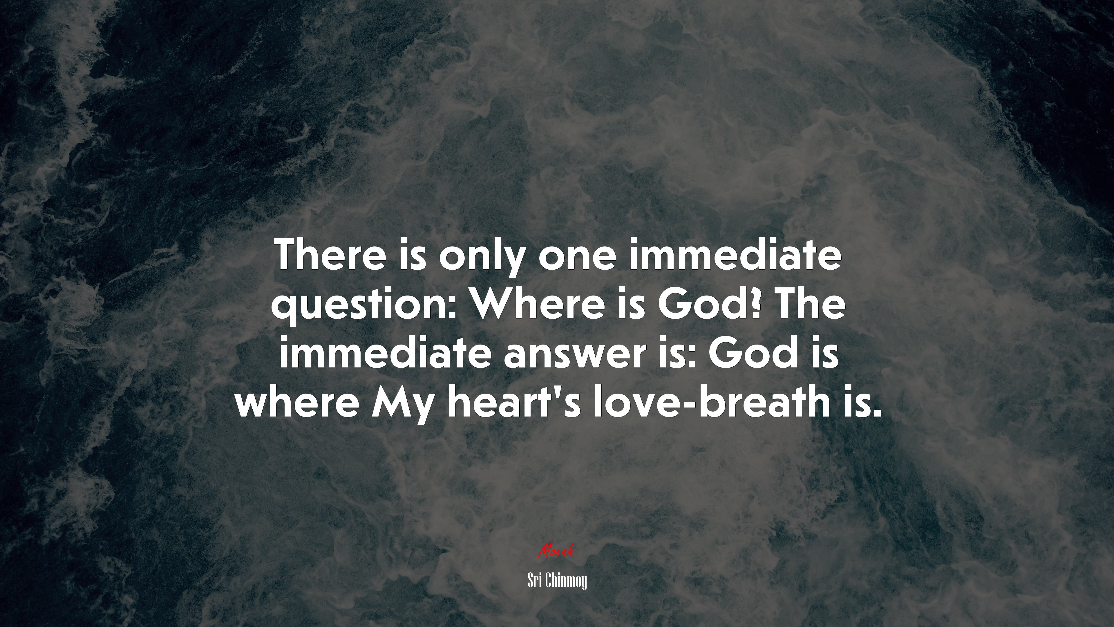 There is only one immediate question: Where is God? The immediate answer is: God is where My heart’s love-breath is. | Sri Chinmoy quote HD Wallpaper