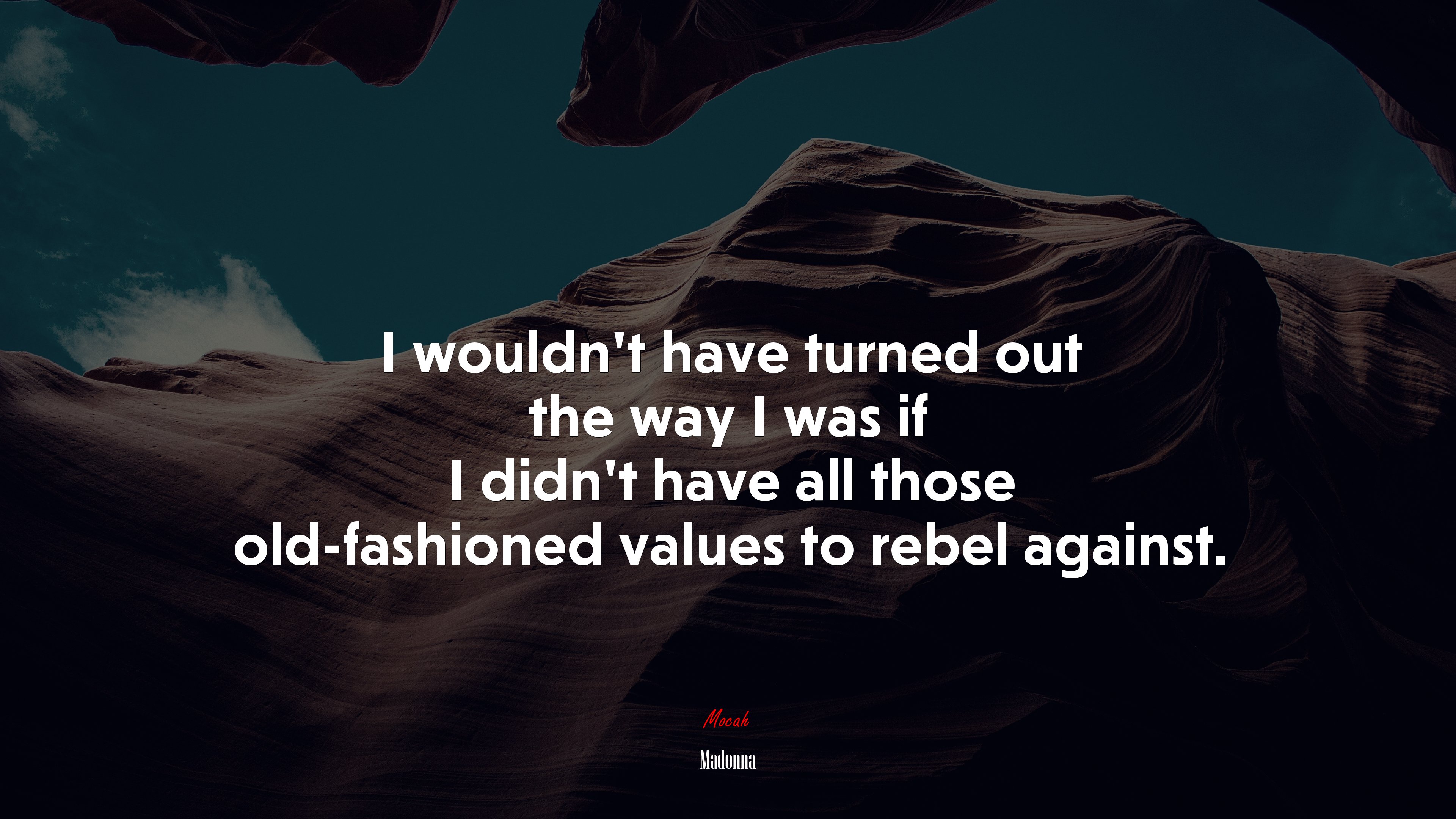 I wouldn’t have turned out the way I was if I didn’t have all those old-fashioned values to rebel against. | Madonna quote HD Wallpaper