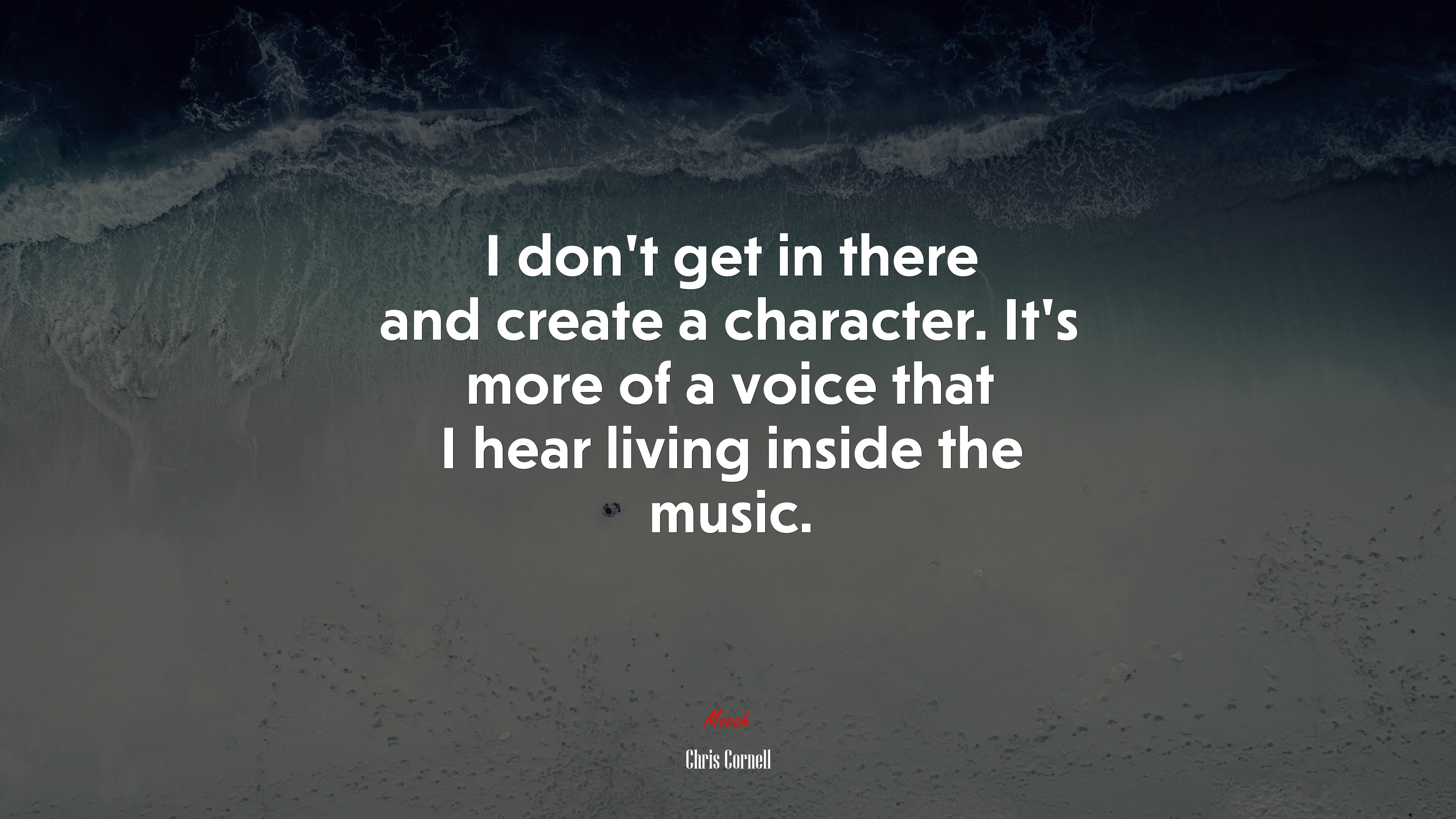 I don’t get in there and create a character. It’s more of a voice that I hear living inside the music. | Chris Cornell quote HD Wallpaper