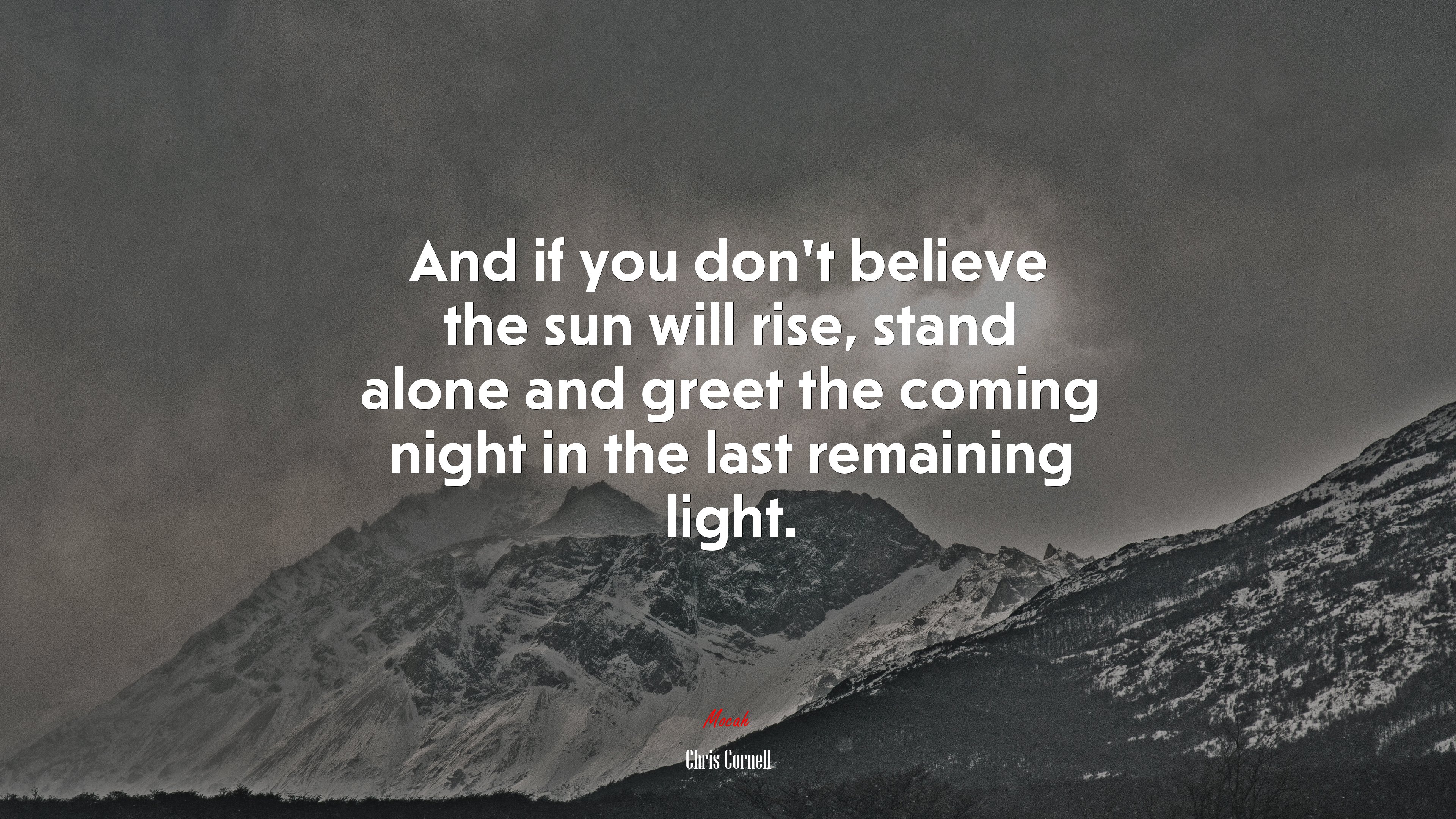 And if you don’t believe the sun will rise, stand alone and greet the coming night in the last remaining light. | Chris Cornell quote HD Wallpaper