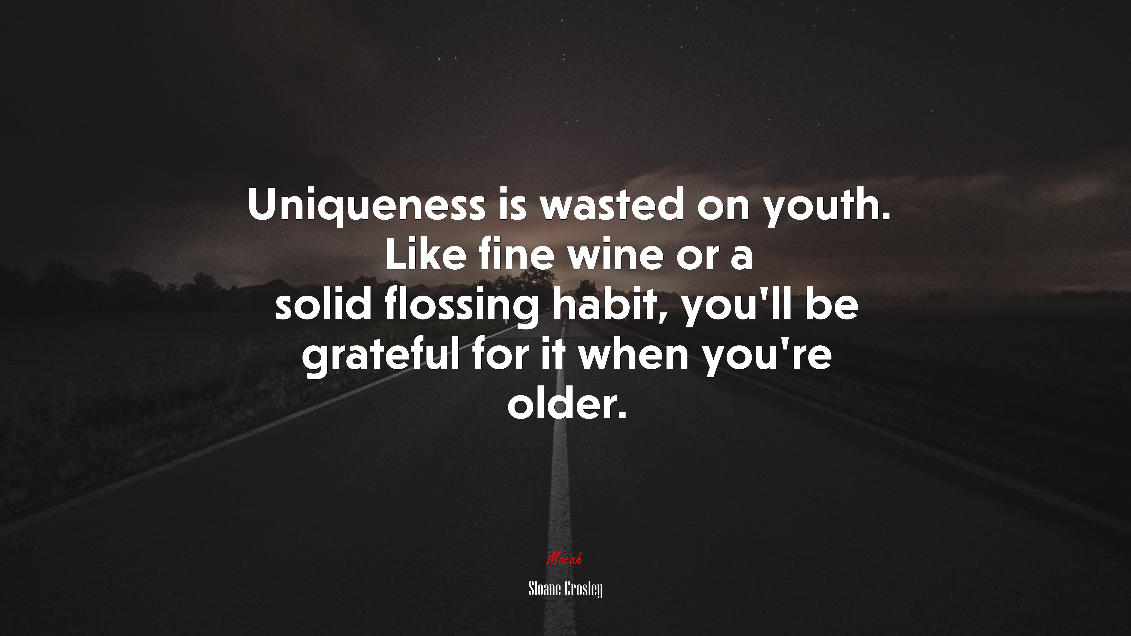 Uniqueness is wasted on youth. Like fine wine or a solid flossing habit, you’ll be grateful for it when you’re older. | Sloane Crosley quote HD Wallpaper