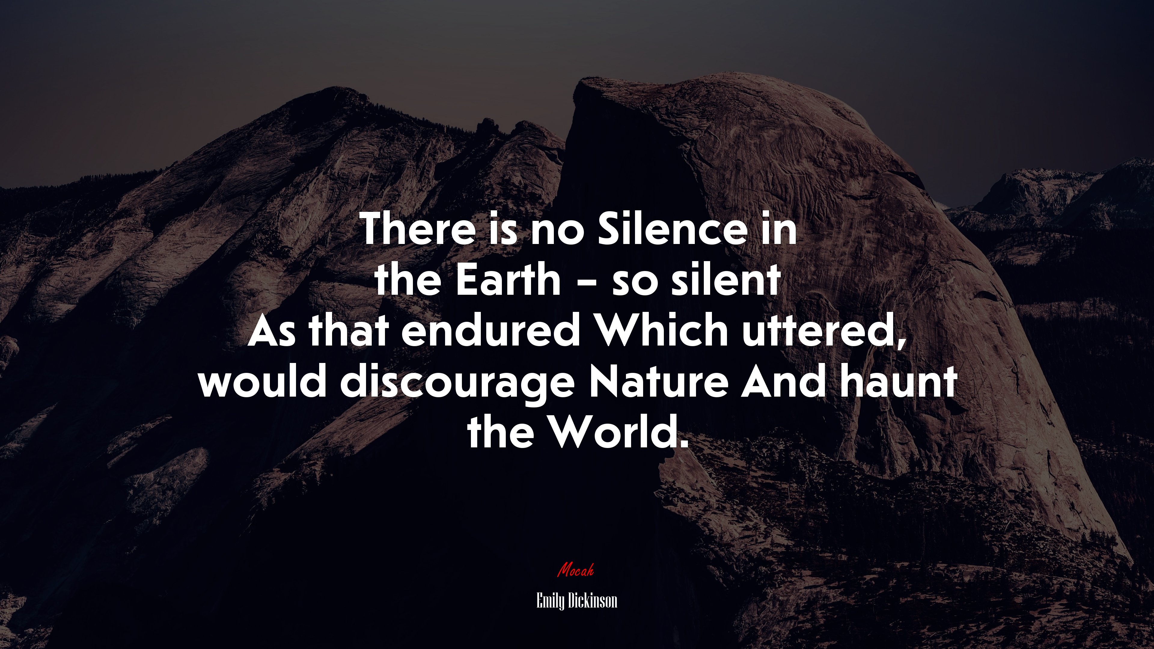 There is no Silence in the Earth – so silent As that endured Which uttered, would discourage Nature And haunt the World. | Emily Dickinson quote HD Wallpaper