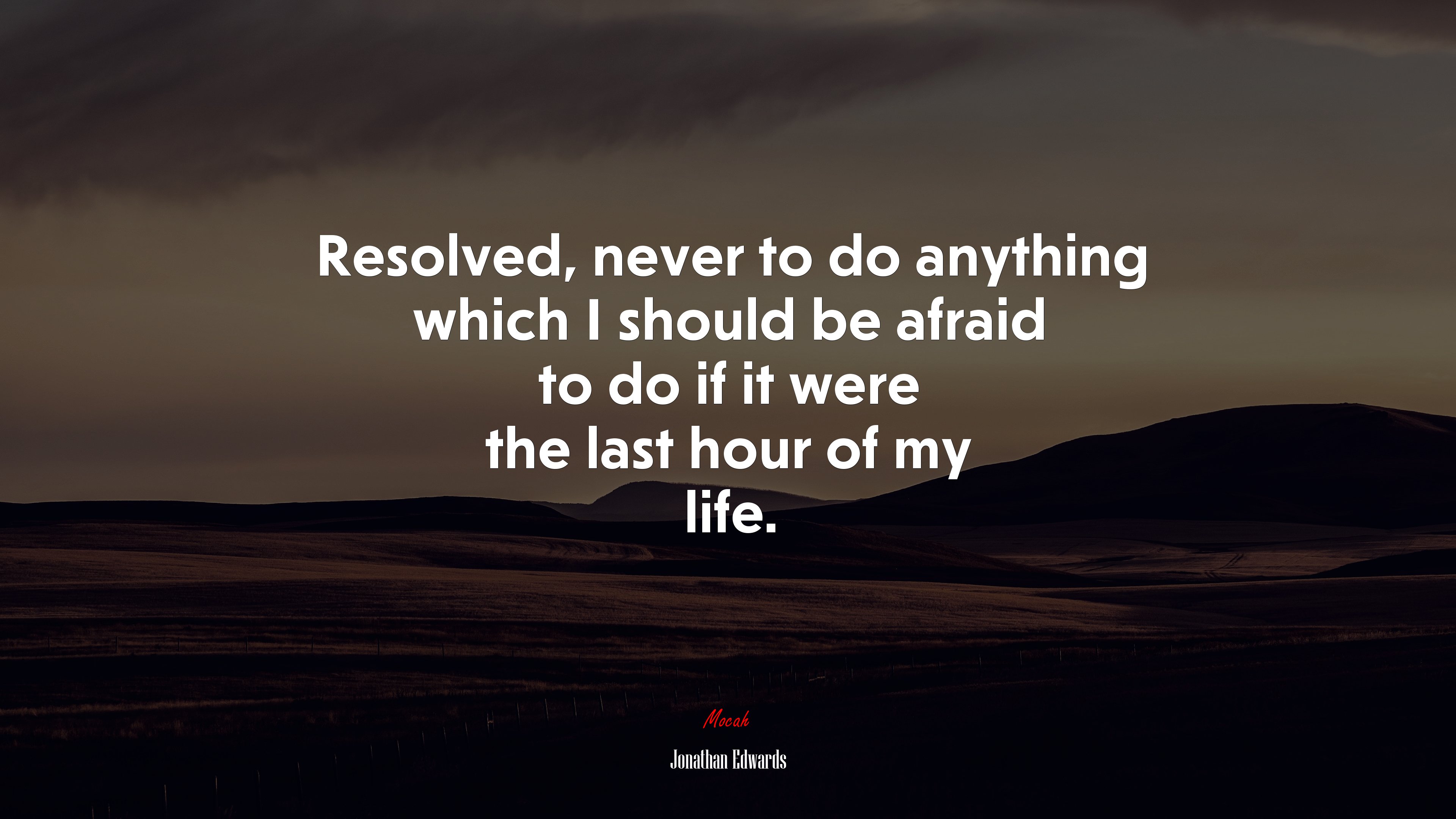 Resolved, never to do anything which I should be afraid to do if it were the last hour of my life. | Jonathan Edwards quote HD Wallpaper