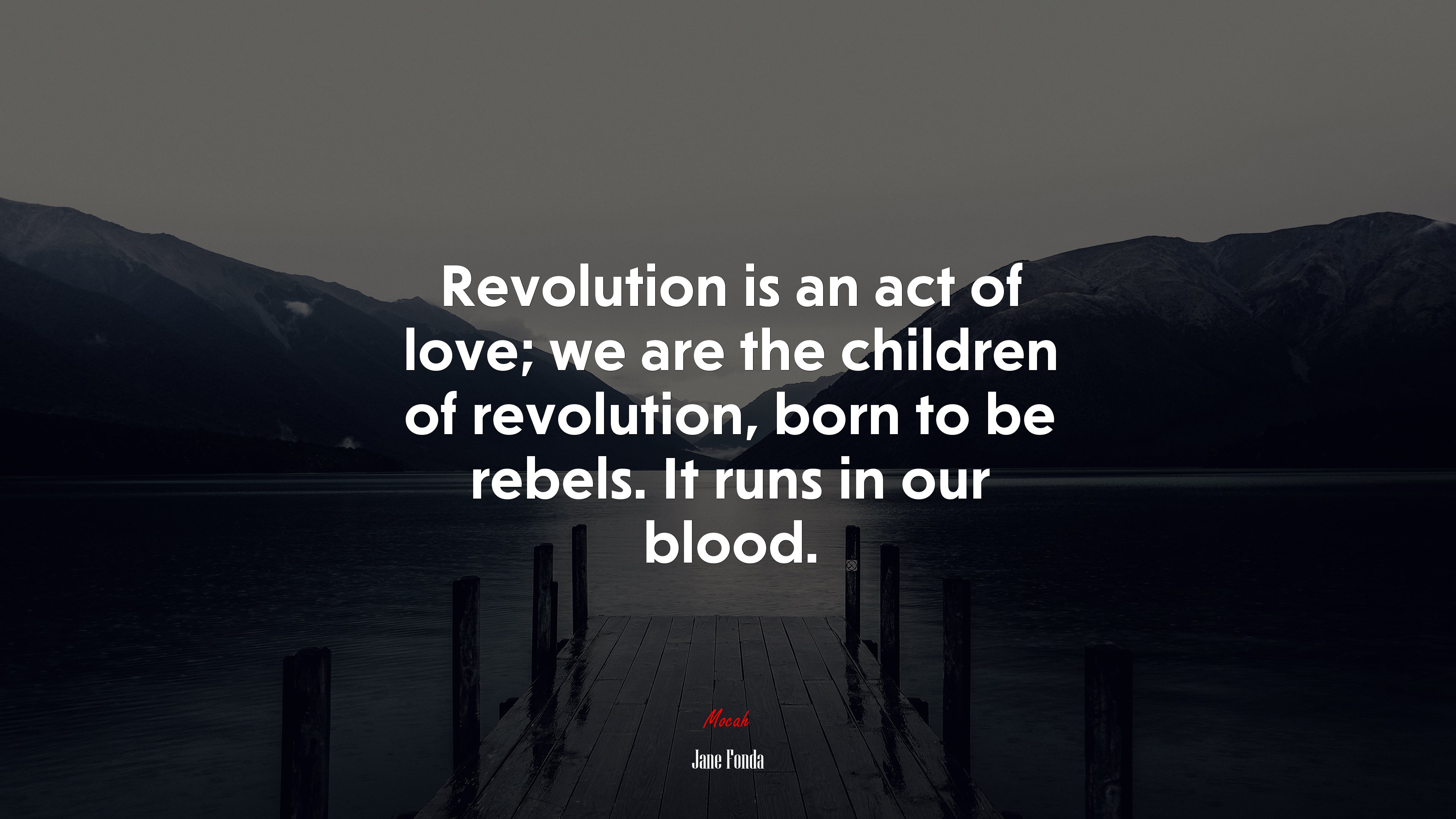 Revolution is an act of love; we are the children of revolution, born to be rebels. It runs in our blood. | Jane Fonda quote HD Wallpaper