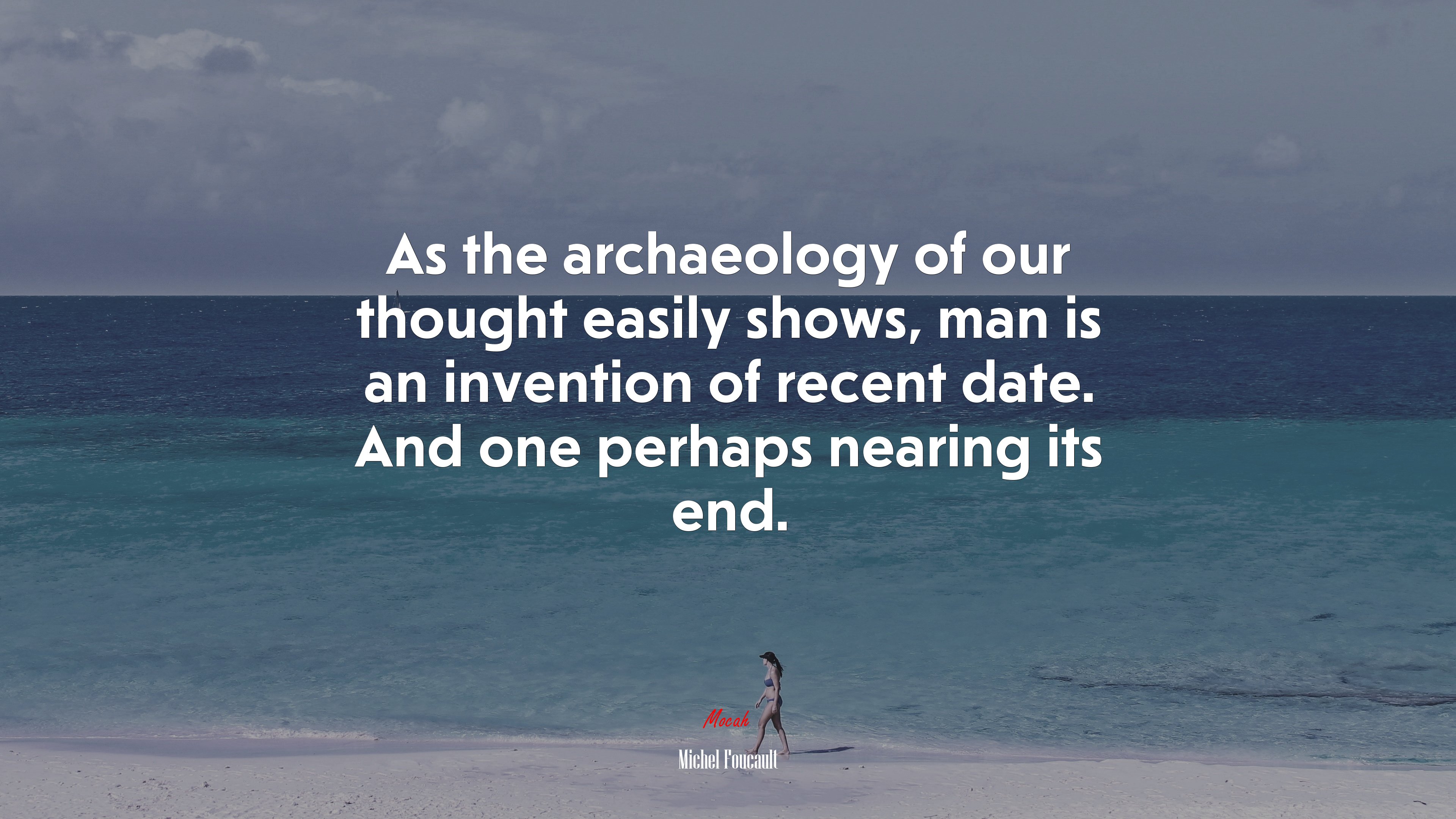 As the archaeology of our thought easily shows, man is an invention of recent date. And one perhaps nearing its end. | Michel Foucault quote HD Wallpaper