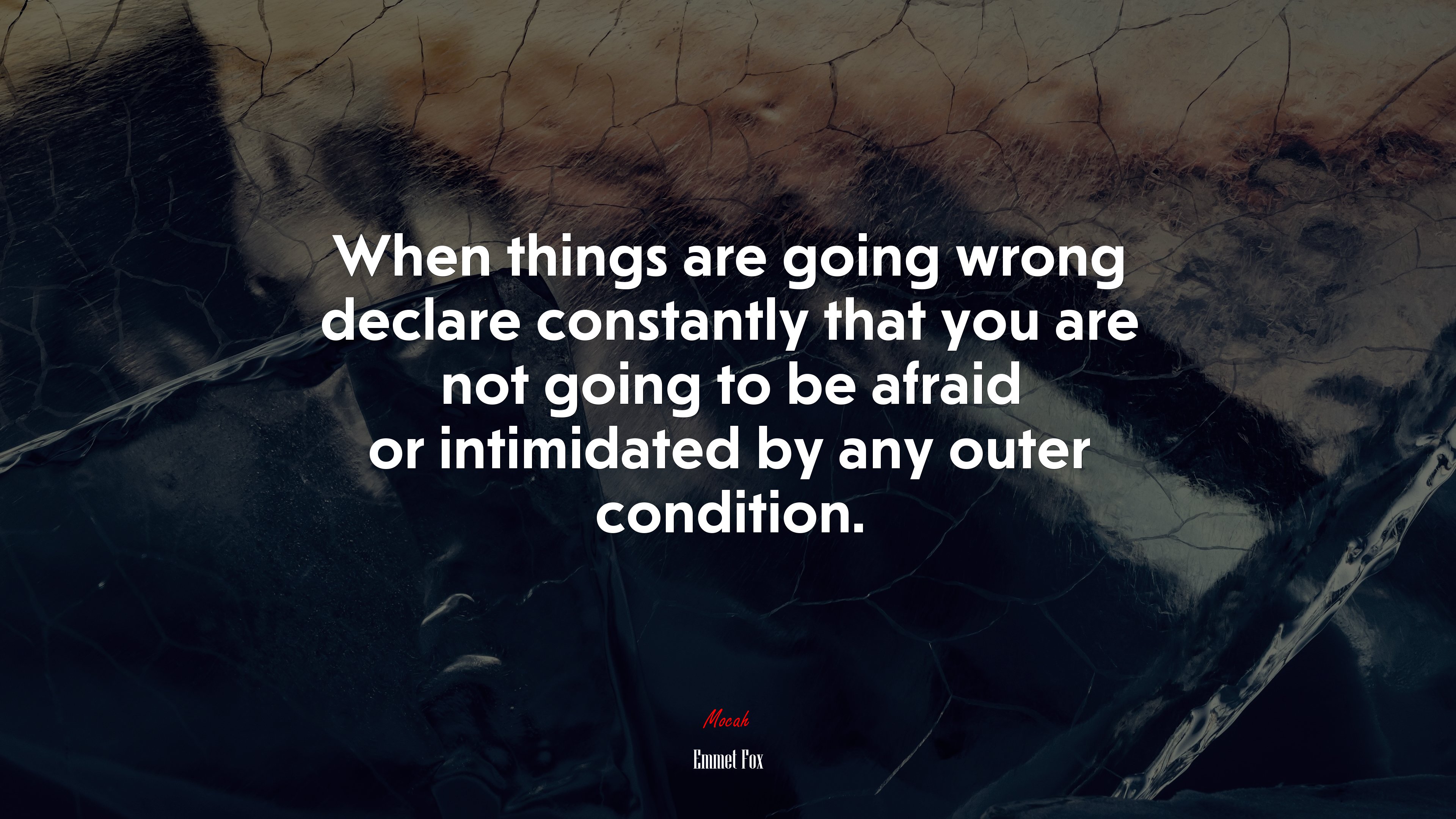 When things are going wrong declare constantly that you are not going to be afraid or intimidated by any outer condition. | Emmet Fox quote HD Wallpaper