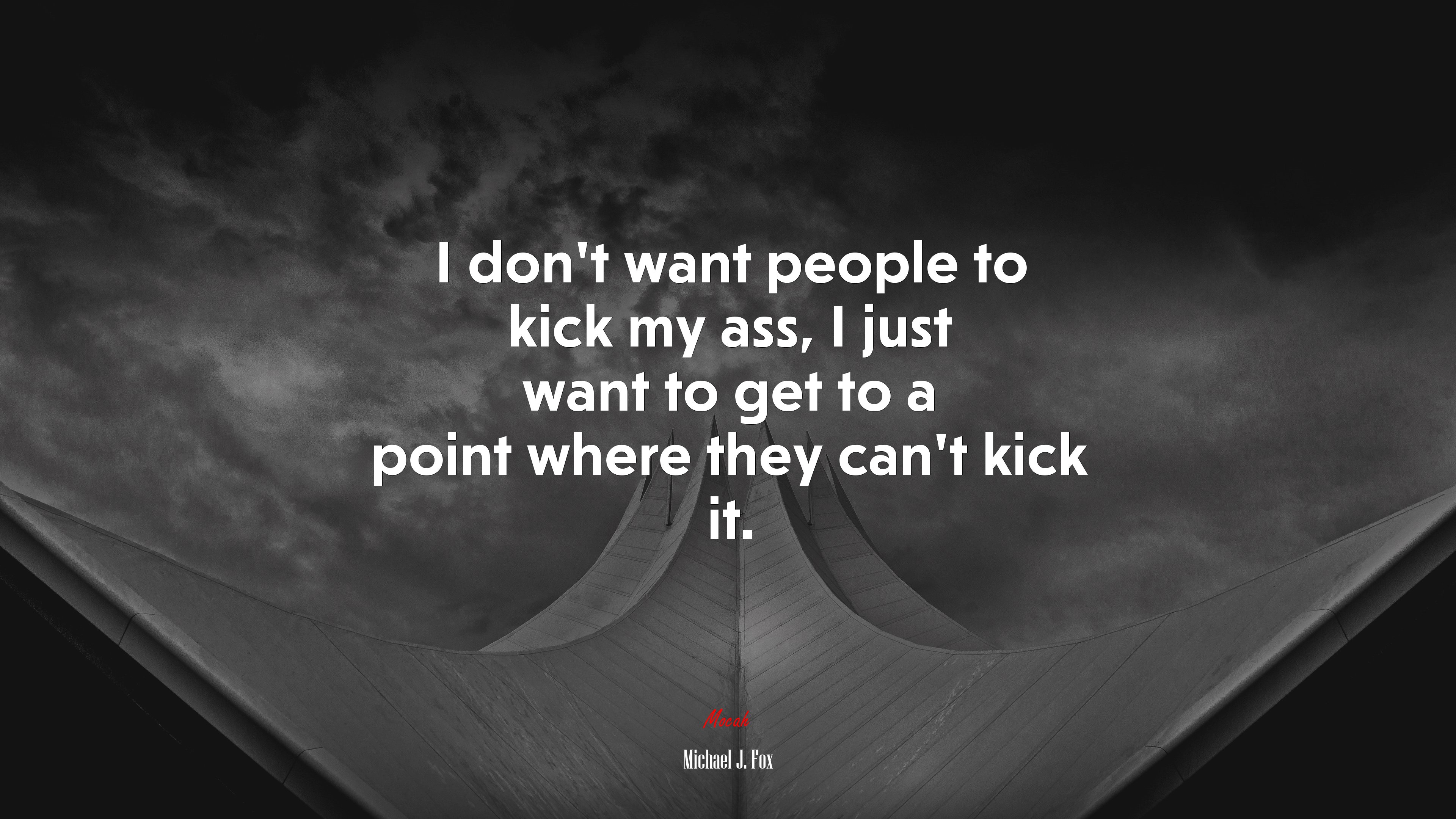 I don’t want people to kick my ass, I just want to get to a point where they can’t kick it. | Michael J. Fox quote HD Wallpaper