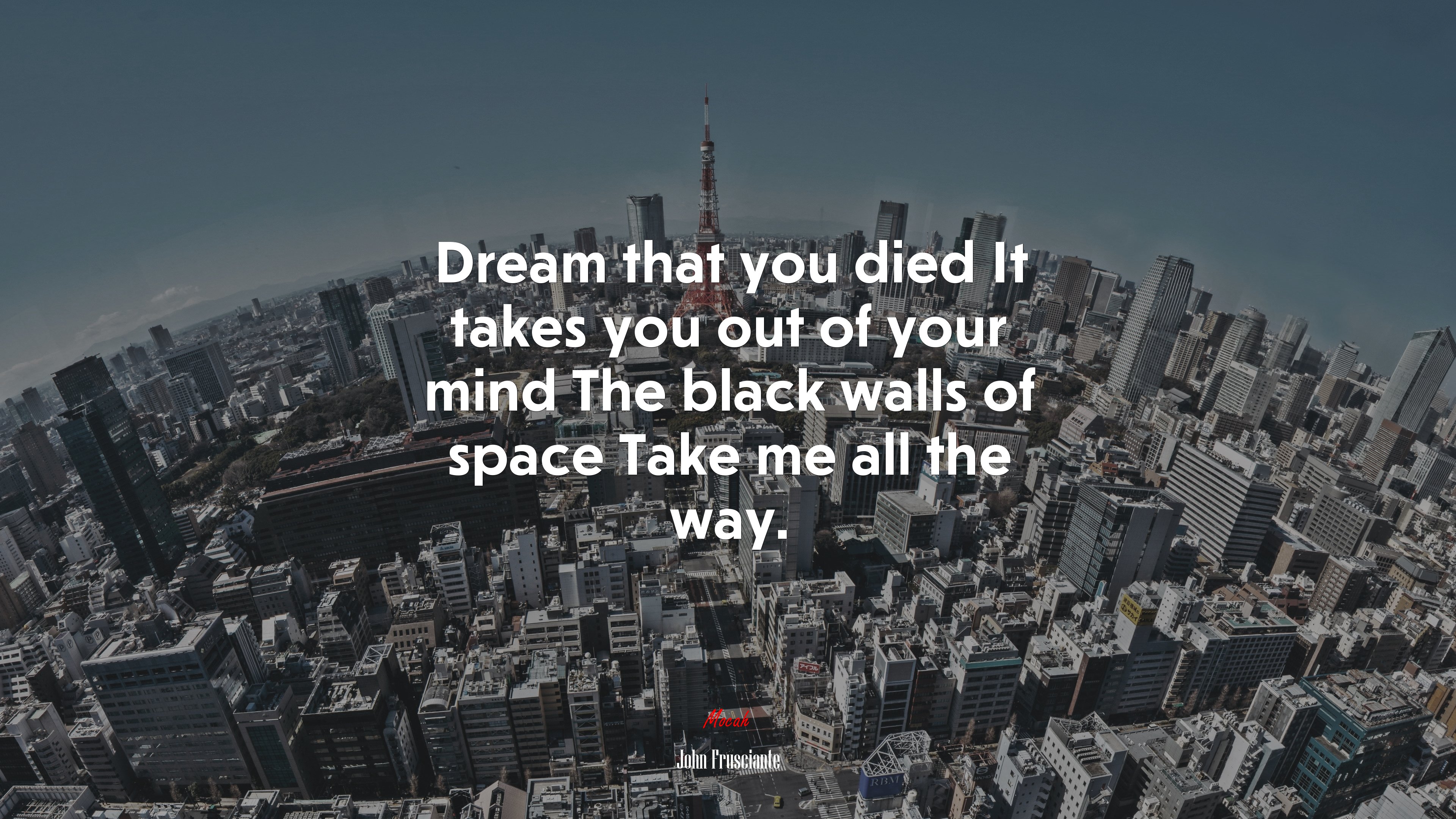 Dream that you died It takes you out of your mind The black walls of space Take me all the way. | John Frusciante quote HD Wallpaper