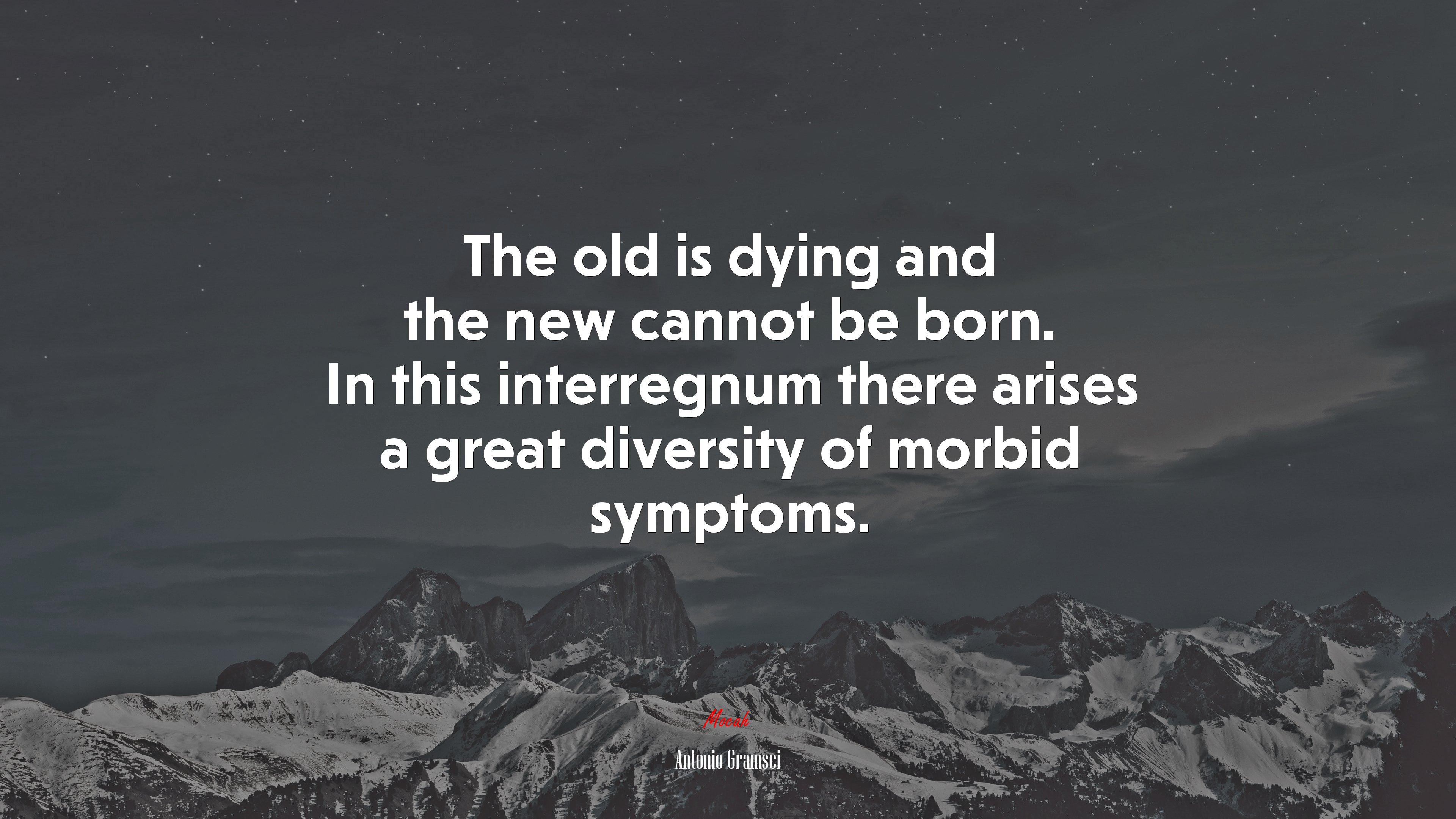 The old is dying and the new cannot be born. In this interregnum there arises a great diversity of morbid symptoms. | Antonio Gramsci quote HD Wallpaper