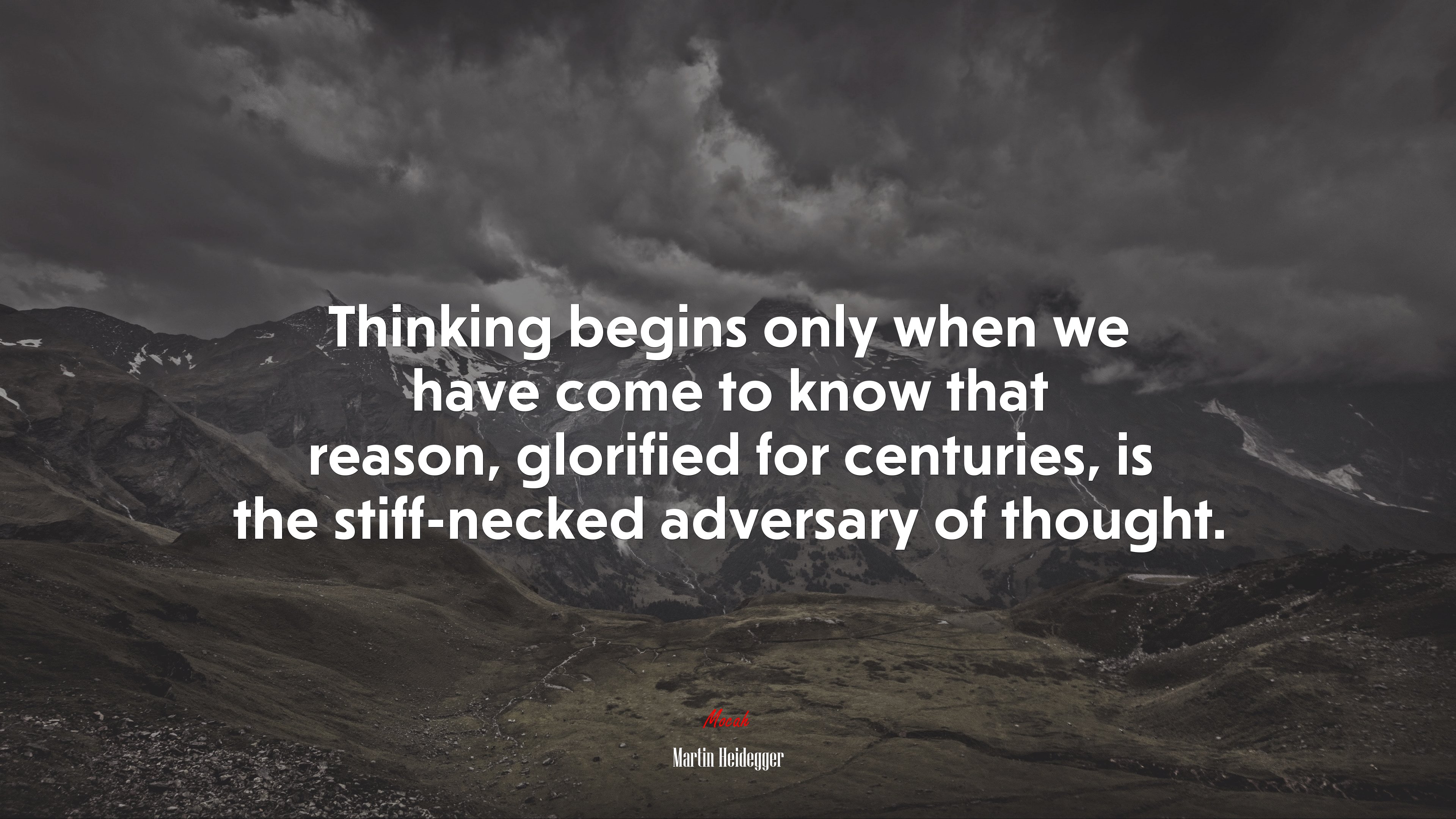 Thinking begins only when we have come to know that reason, glorified for centuries, is the stiff-necked adversary of thought. | Martin Heidegger quote HD Wallpaper