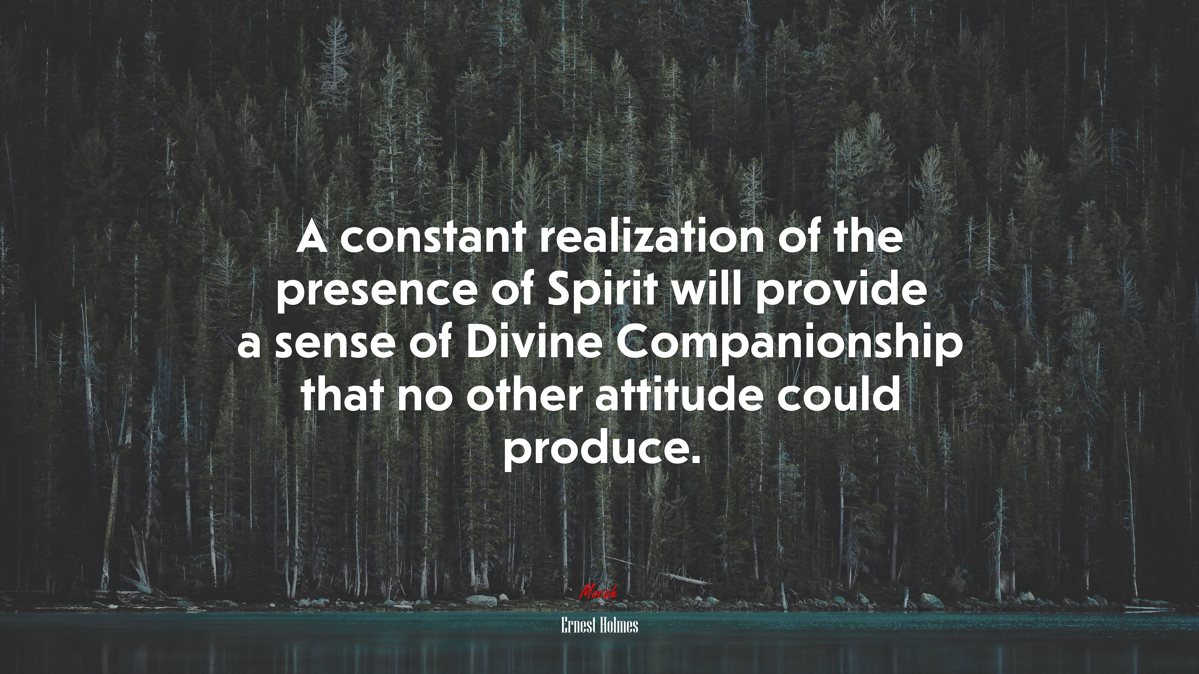 A constant realization of the presence of Spirit will provide a sense of Divine Companionship that no other attitude could produce. | Ernest Holmes quote HD Wallpaper