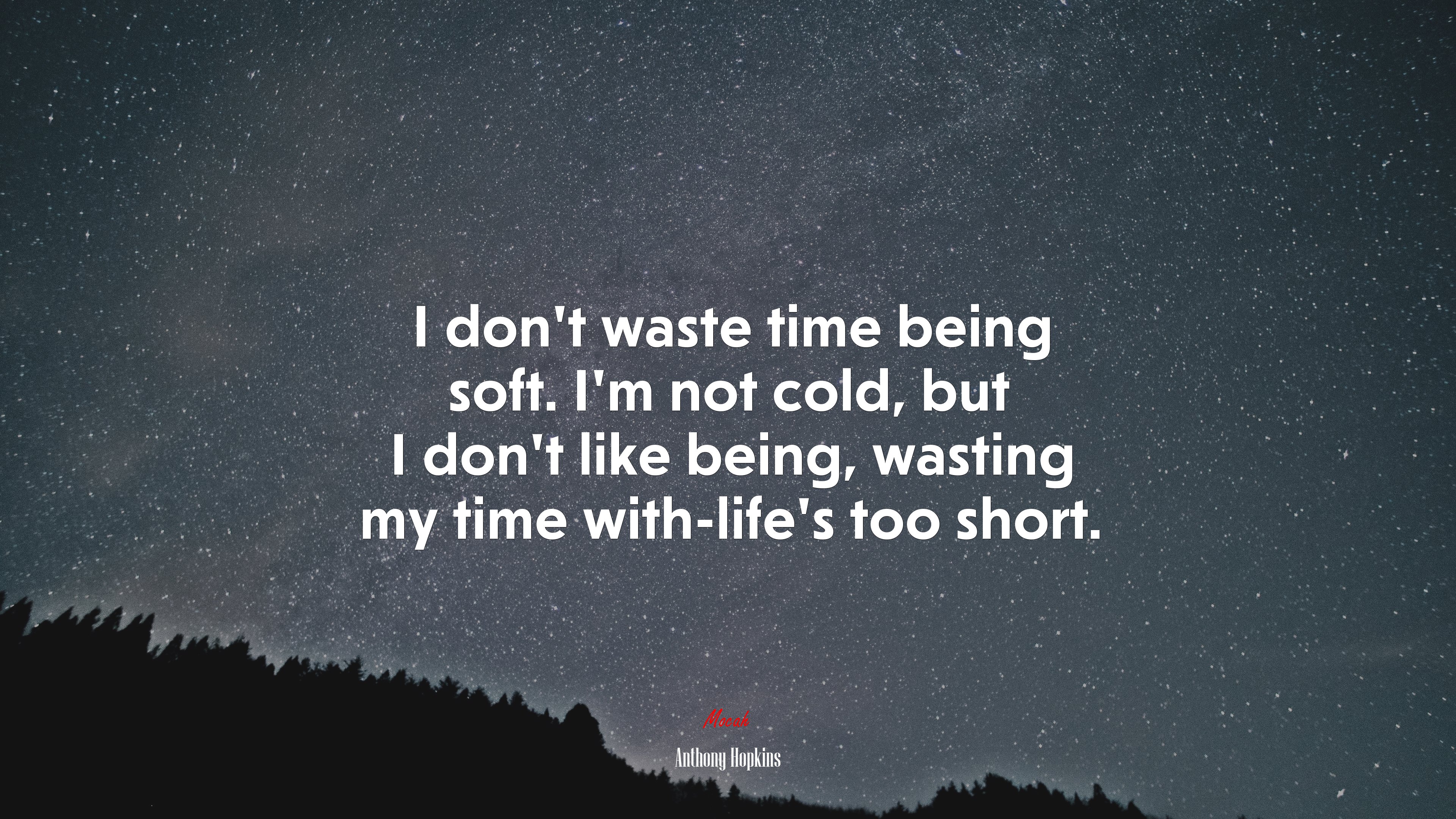I don’t waste time being soft. I’m not cold, but I don’t like being, wasting my time with-life’s too short. | Anthony Hopkins quote HD Wallpaper