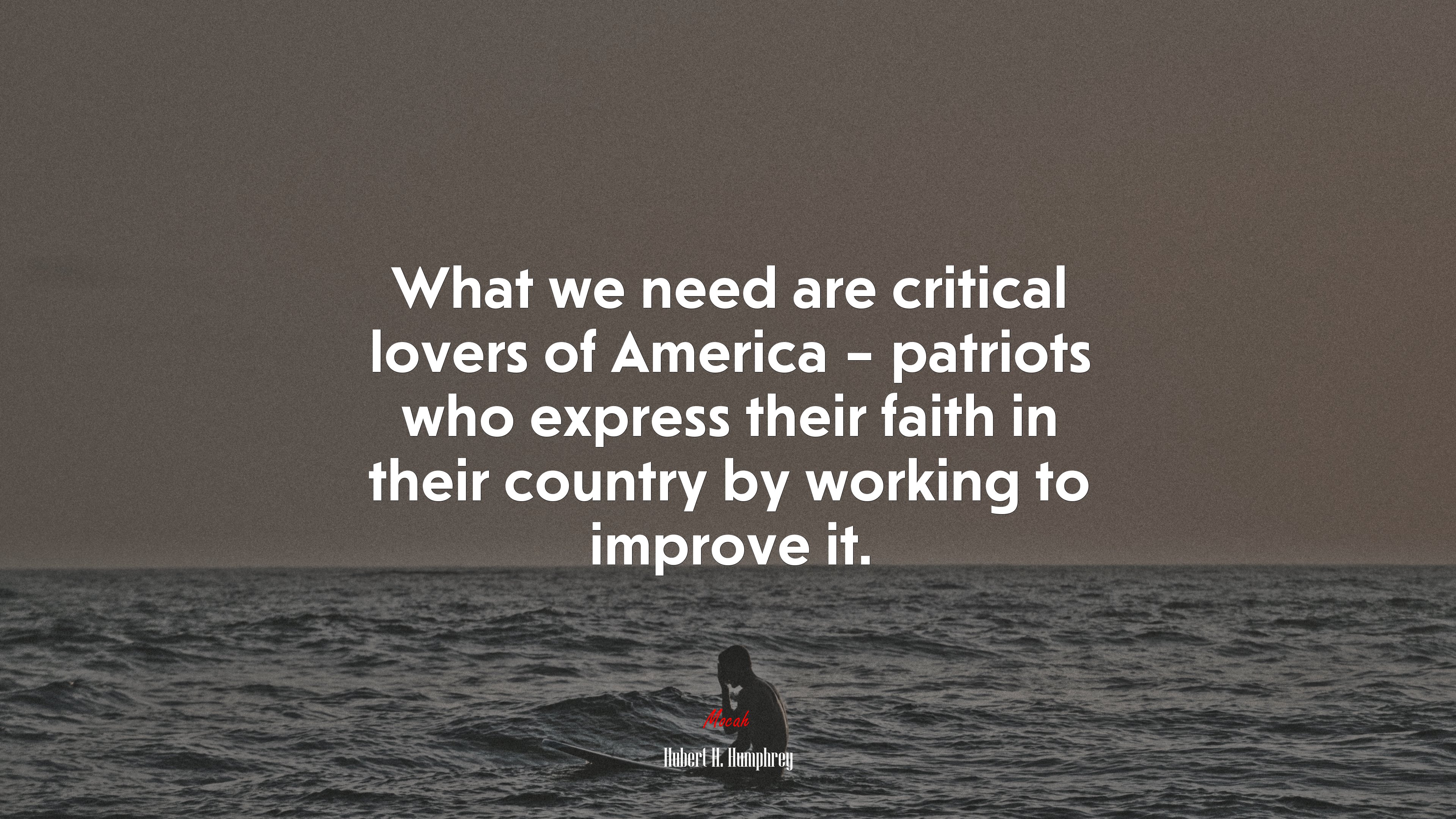 What we need are critical lovers of America – patriots who express their faith in their country by working to improve it. | Hubert H. Humphrey quote HD Wallpaper