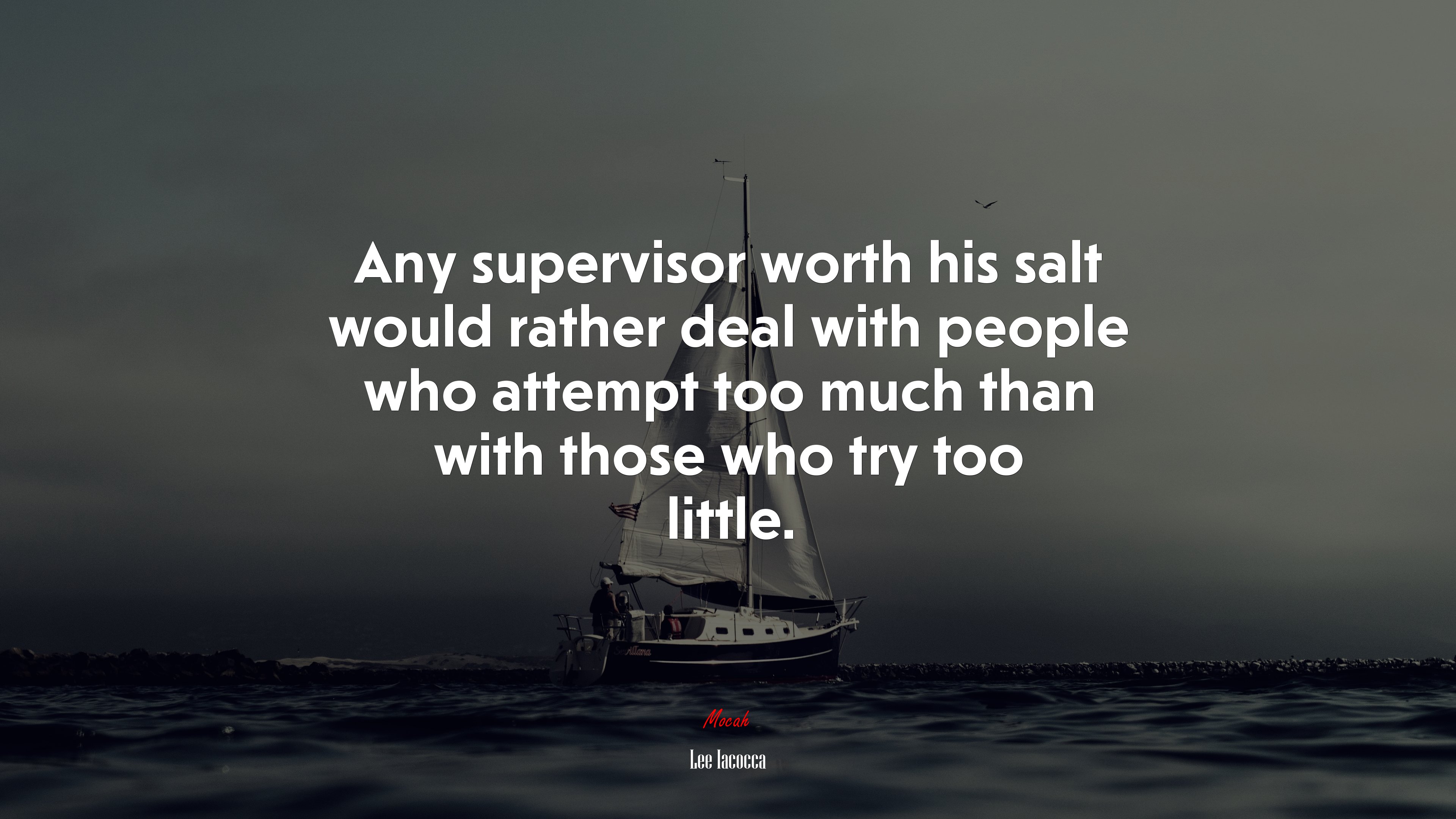 Any supervisor worth his salt would rather deal with people who attempt too much than with those who try too little. | Lee Iacocca quote HD Wallpaper