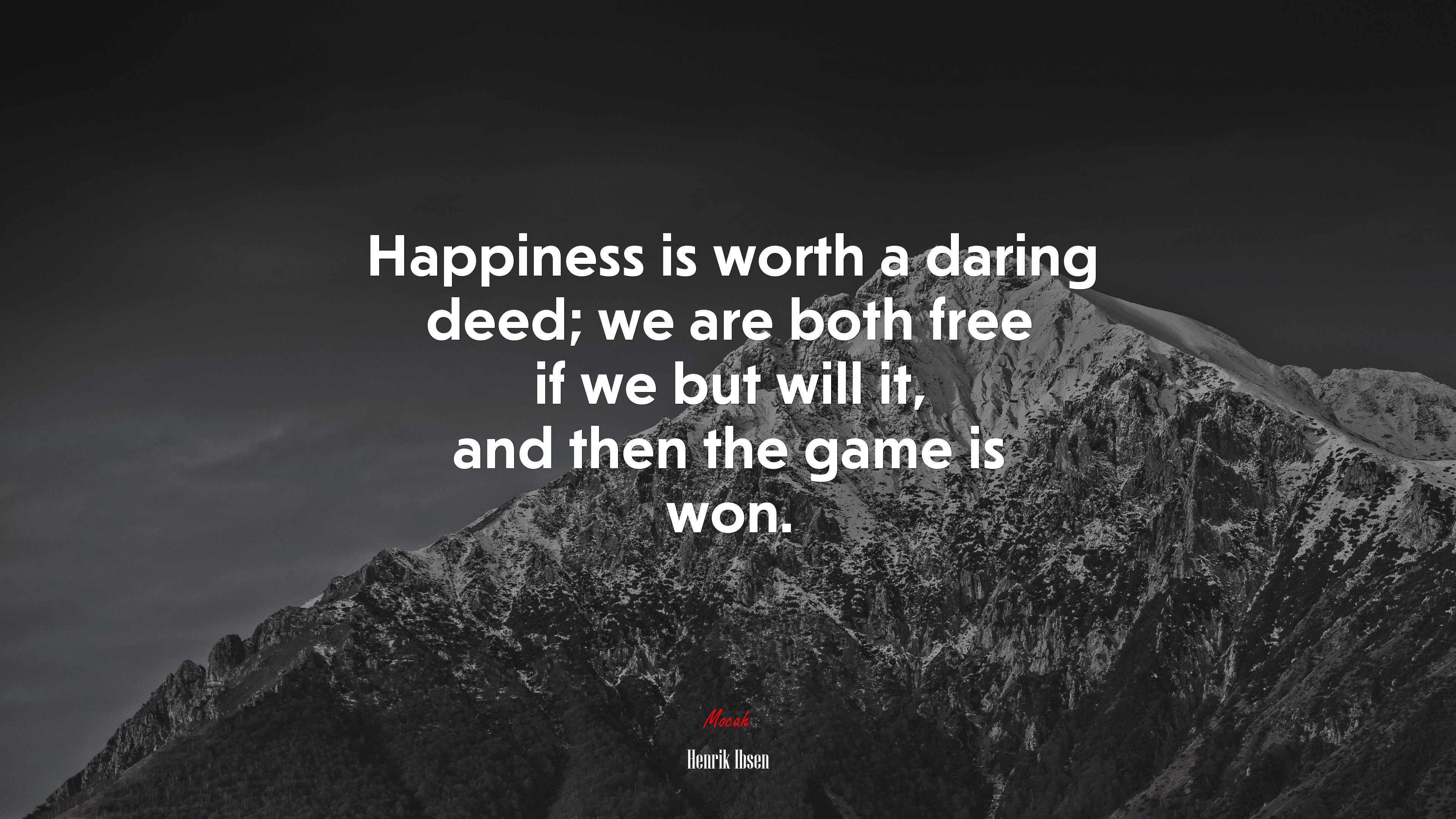 Happiness is worth a daring deed; we are both free if we but will it, and then the game is won. | Henrik Ibsen quote HD Wallpaper