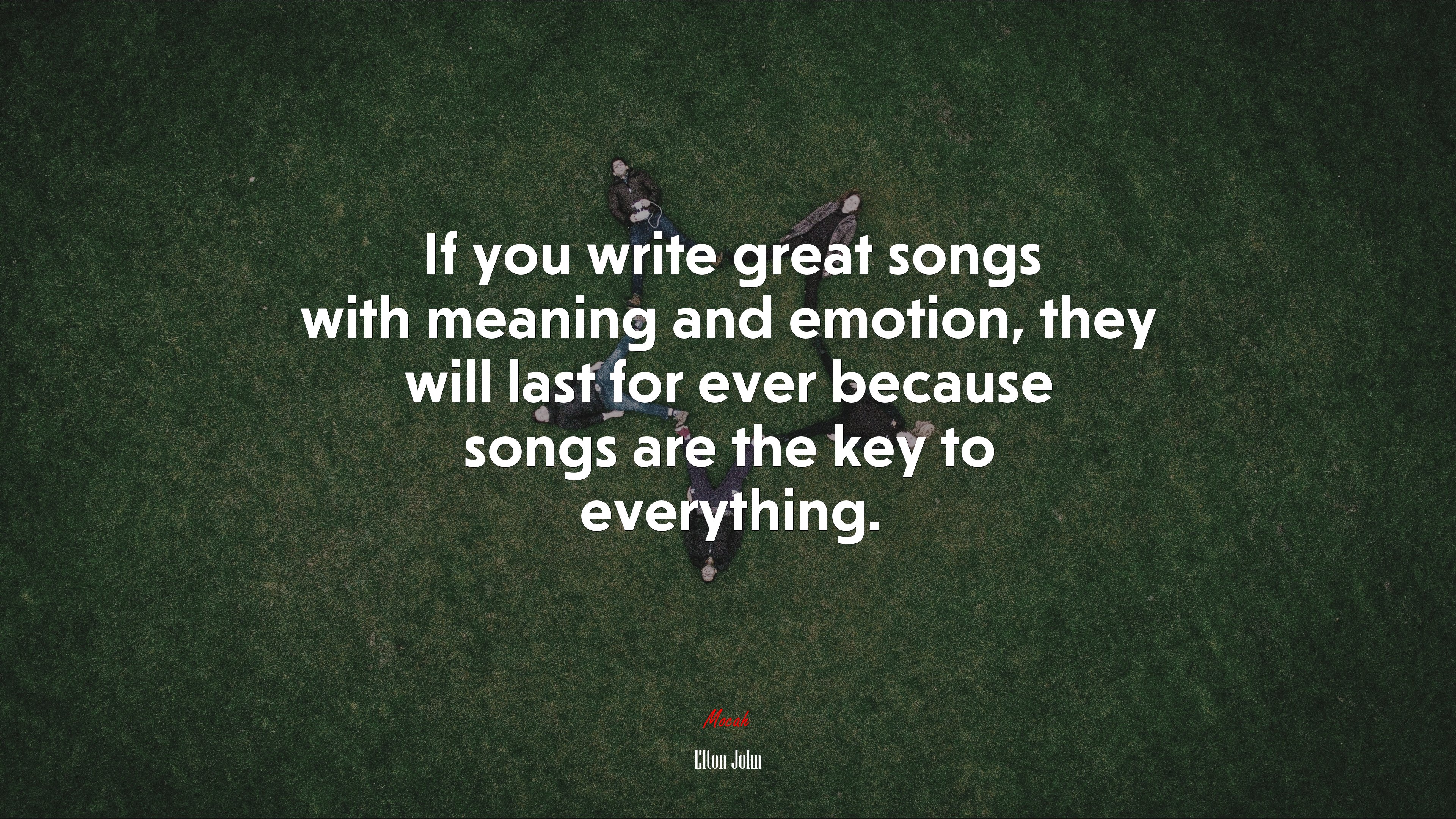 If you write great songs with meaning and emotion, they will last for ever because songs are the key to everything. | Elton John quote HD Wallpaper