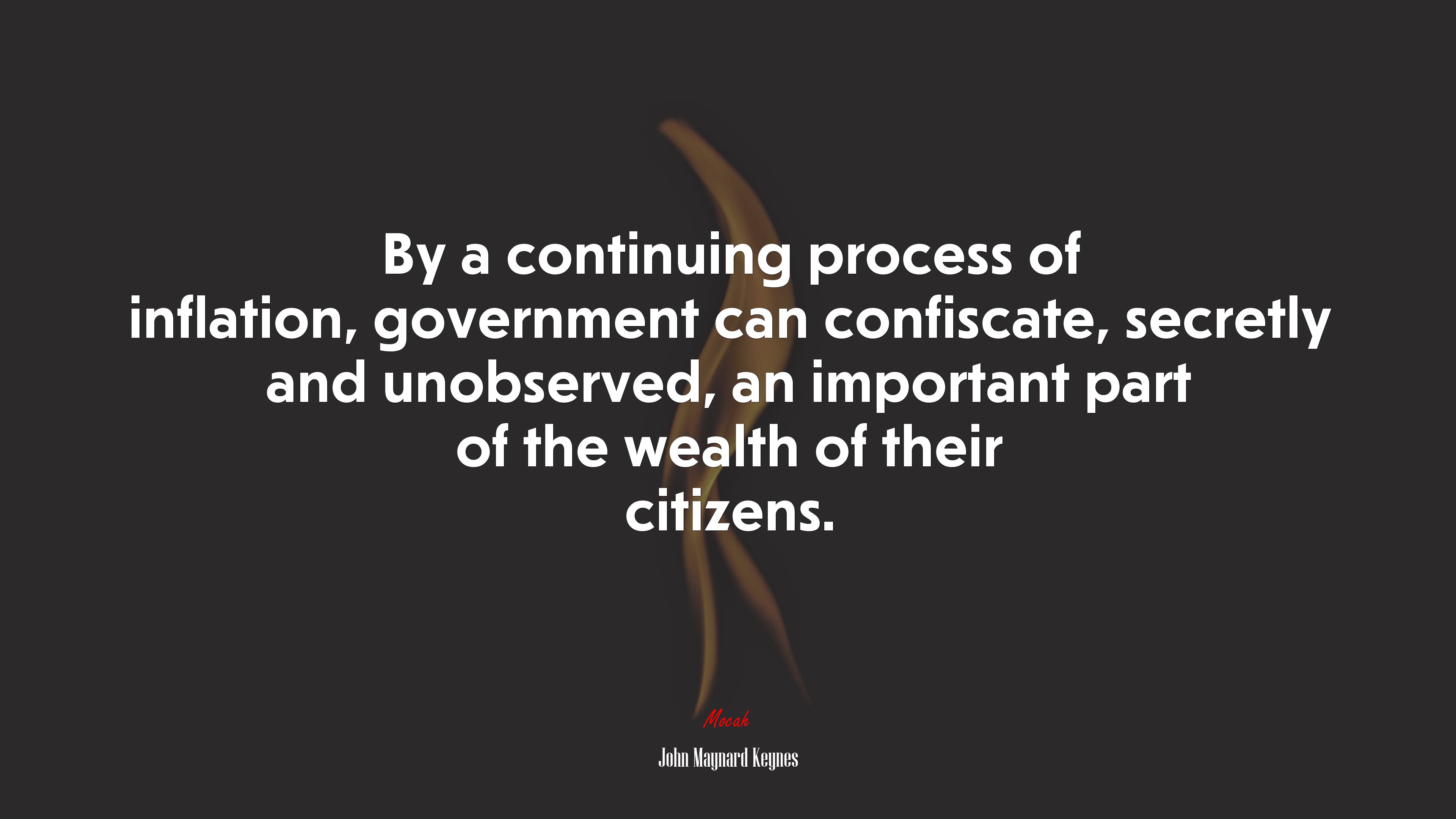 By a continuing process of inflation, government can confiscate, secretly and unobserved, an important part of the wealth of their citizens. | John Maynard Keynes quote HD Wallpaper