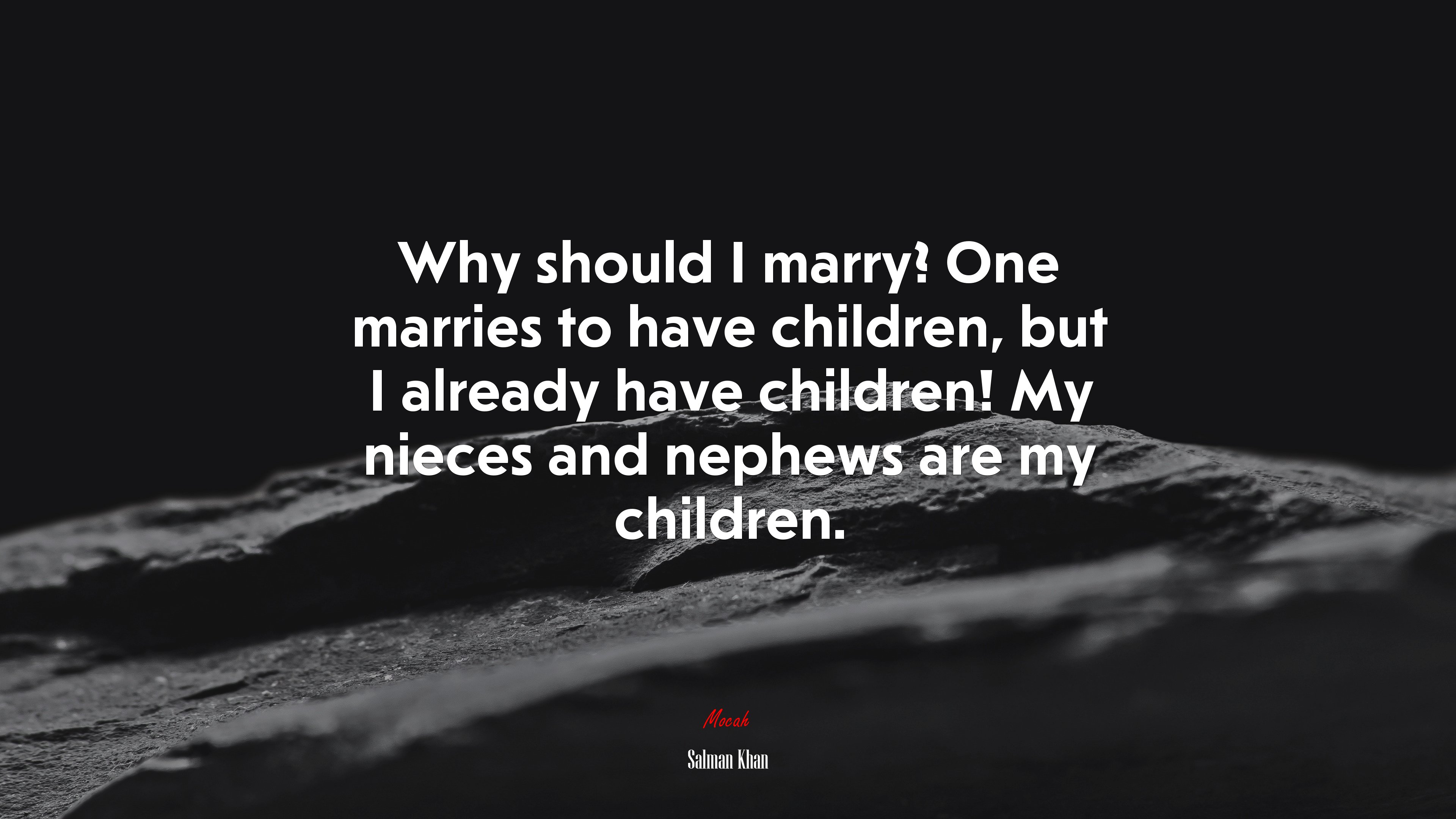 Why should I marry? One marries to have children, but I already have children! My nieces and nephews are my children. | Salman Khan quote HD Wallpaper