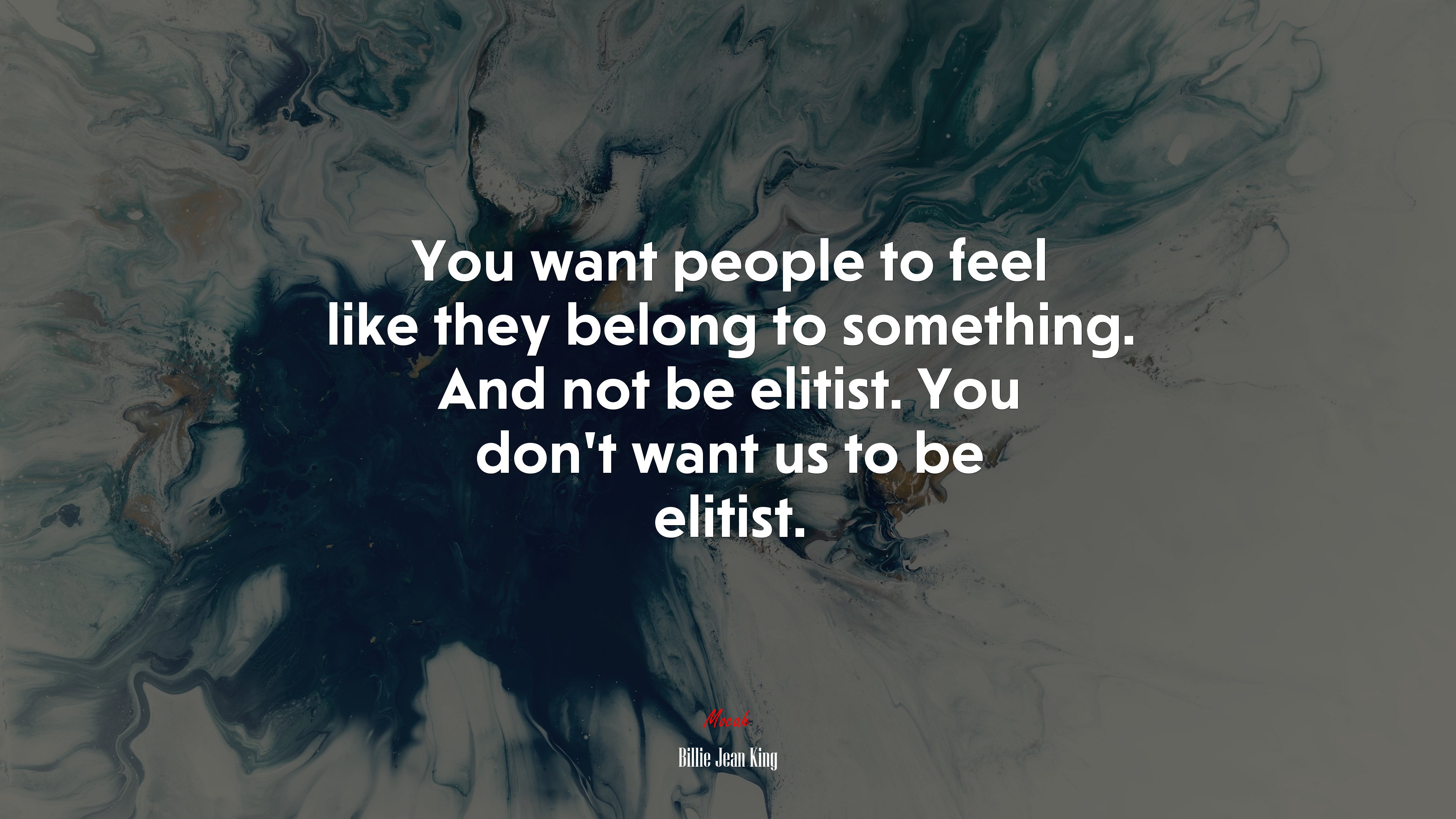 You want people to feel like they belong to something. And not be elitist. You don’t want us to be elitist. | Billie Jean King quote HD Wallpaper