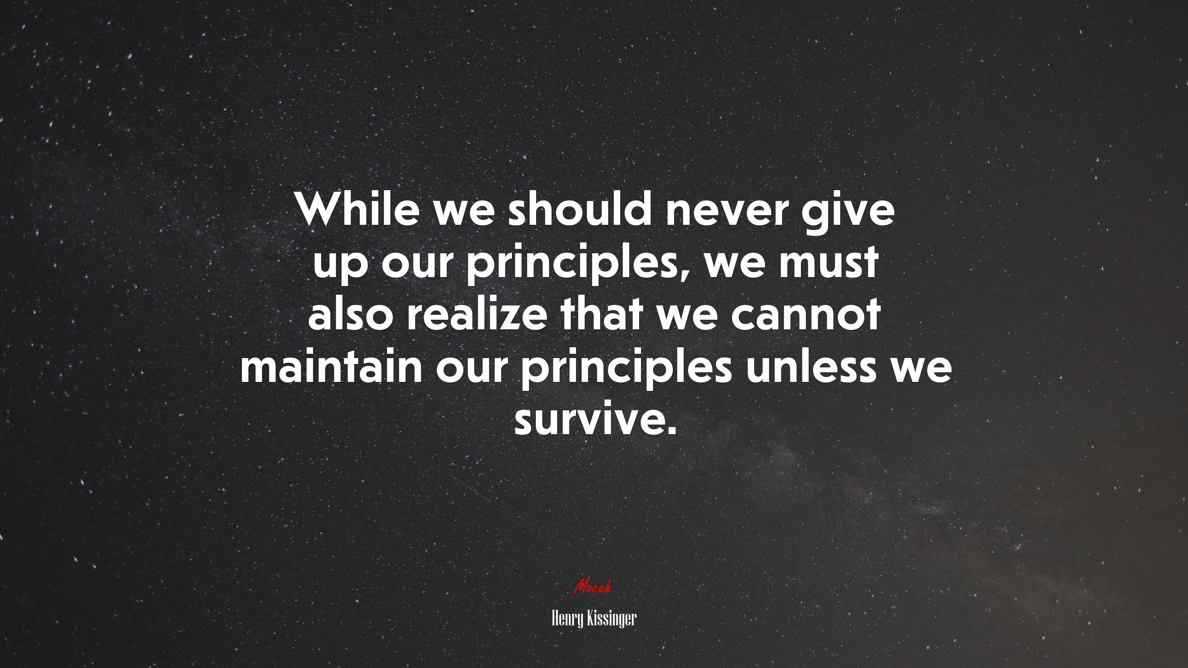 While we should never give up our principles, we must also realize that we cannot maintain our principles unless we survive. | Henry Kissinger quote HD Wallpaper
