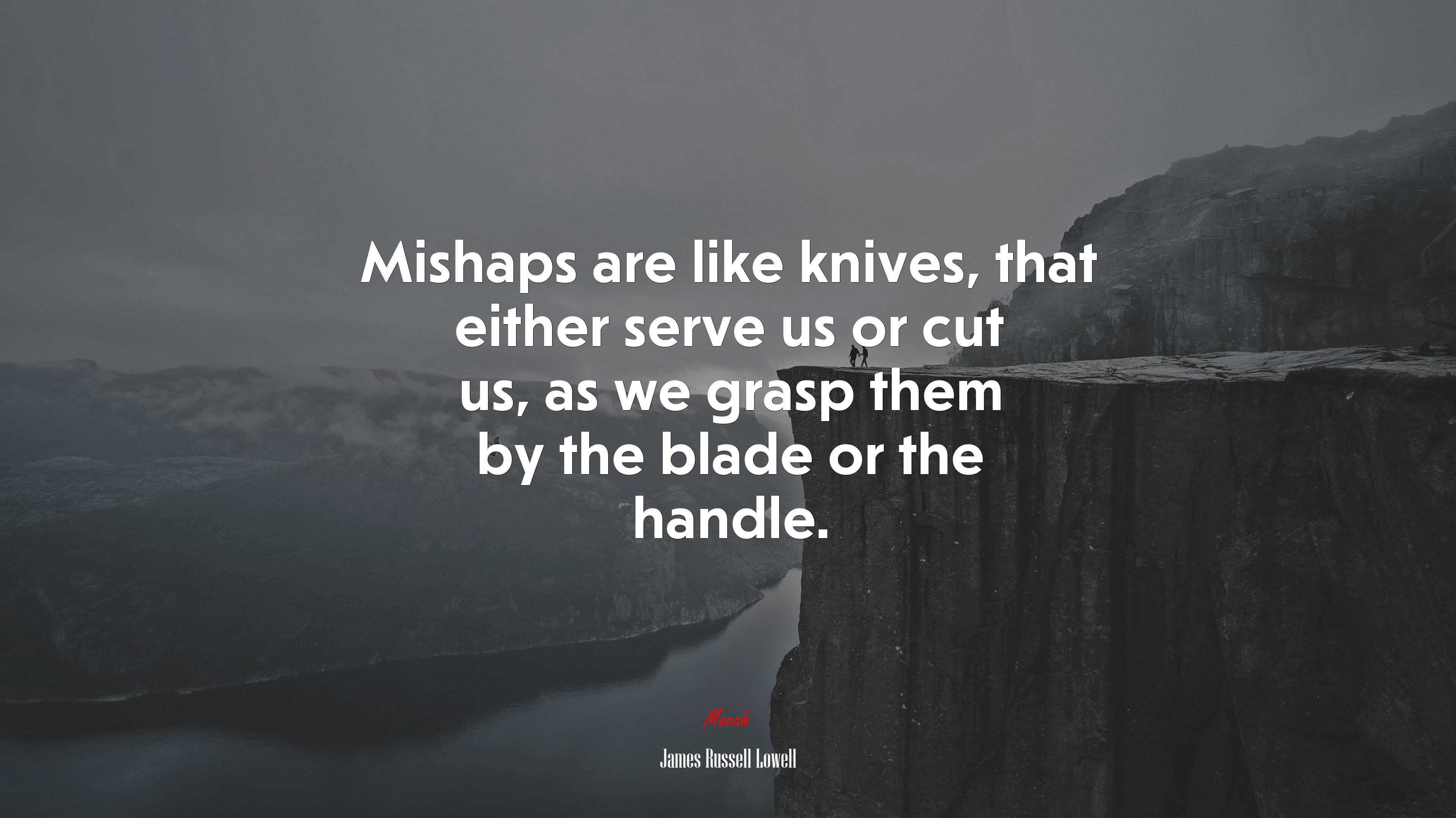 Mishaps are like knives, that either serve us or cut us, as we grasp them by the blade or the handle. | James Russell Lowell quote HD Wallpaper