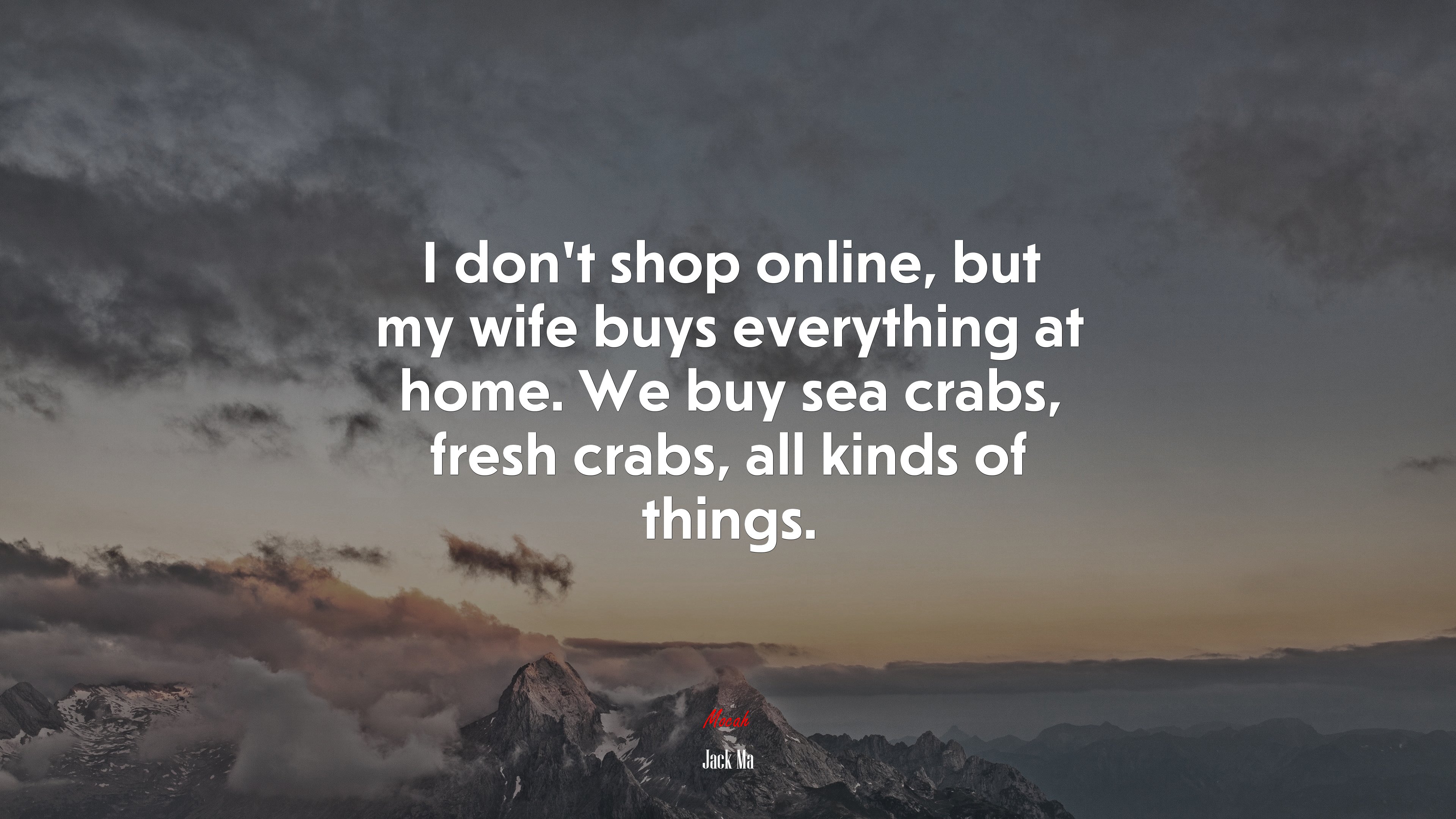 I don’t shop online, but my wife buys everything at home. We buy sea crabs, fresh crabs, all kinds of things. | Jack Ma quote HD Wallpaper