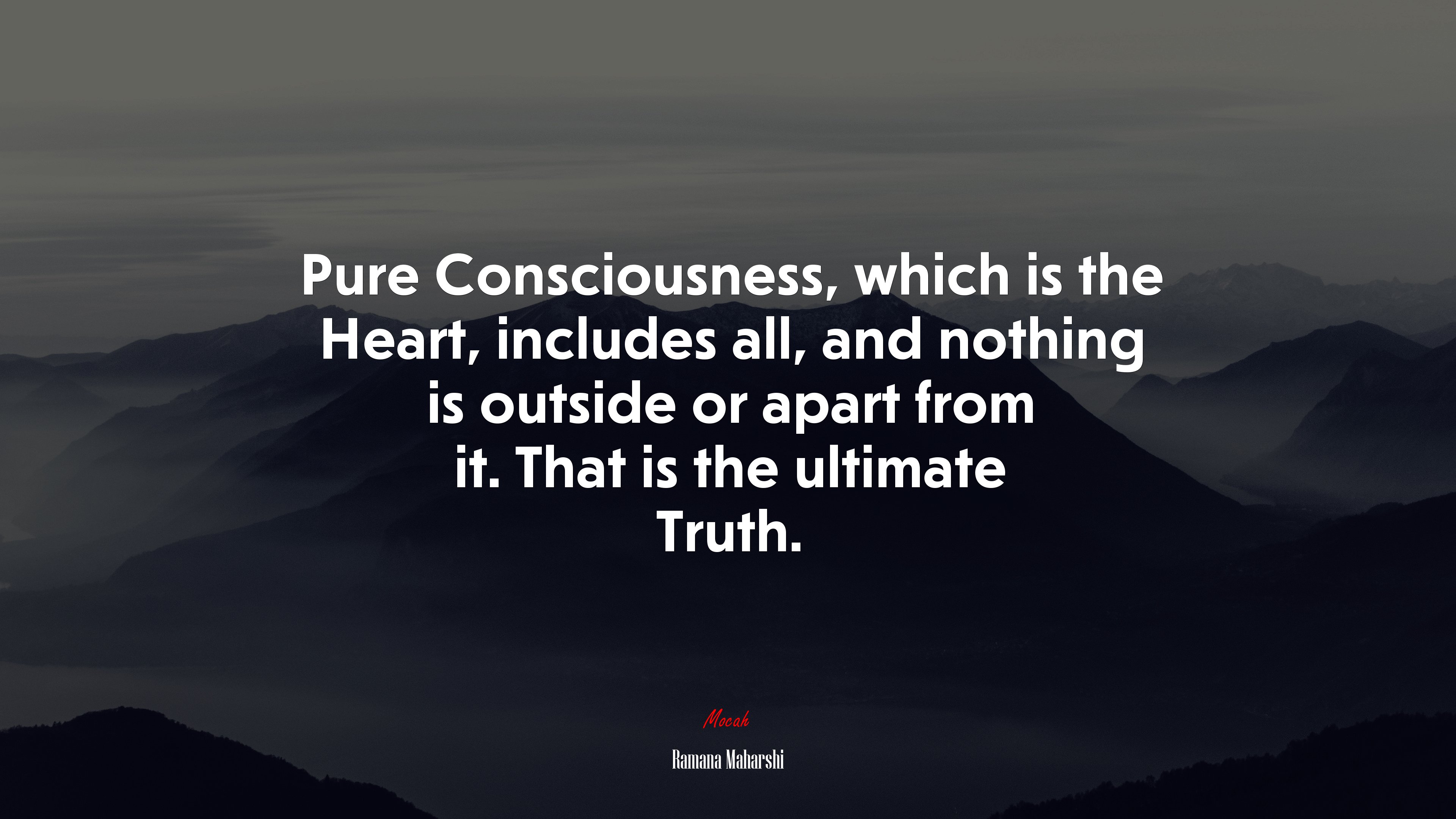 Pure Consciousness, which is the Heart, includes all, and nothing is outside or apart from it. That is the ultimate Truth. | Ramana Maharshi quote HD Wallpaper