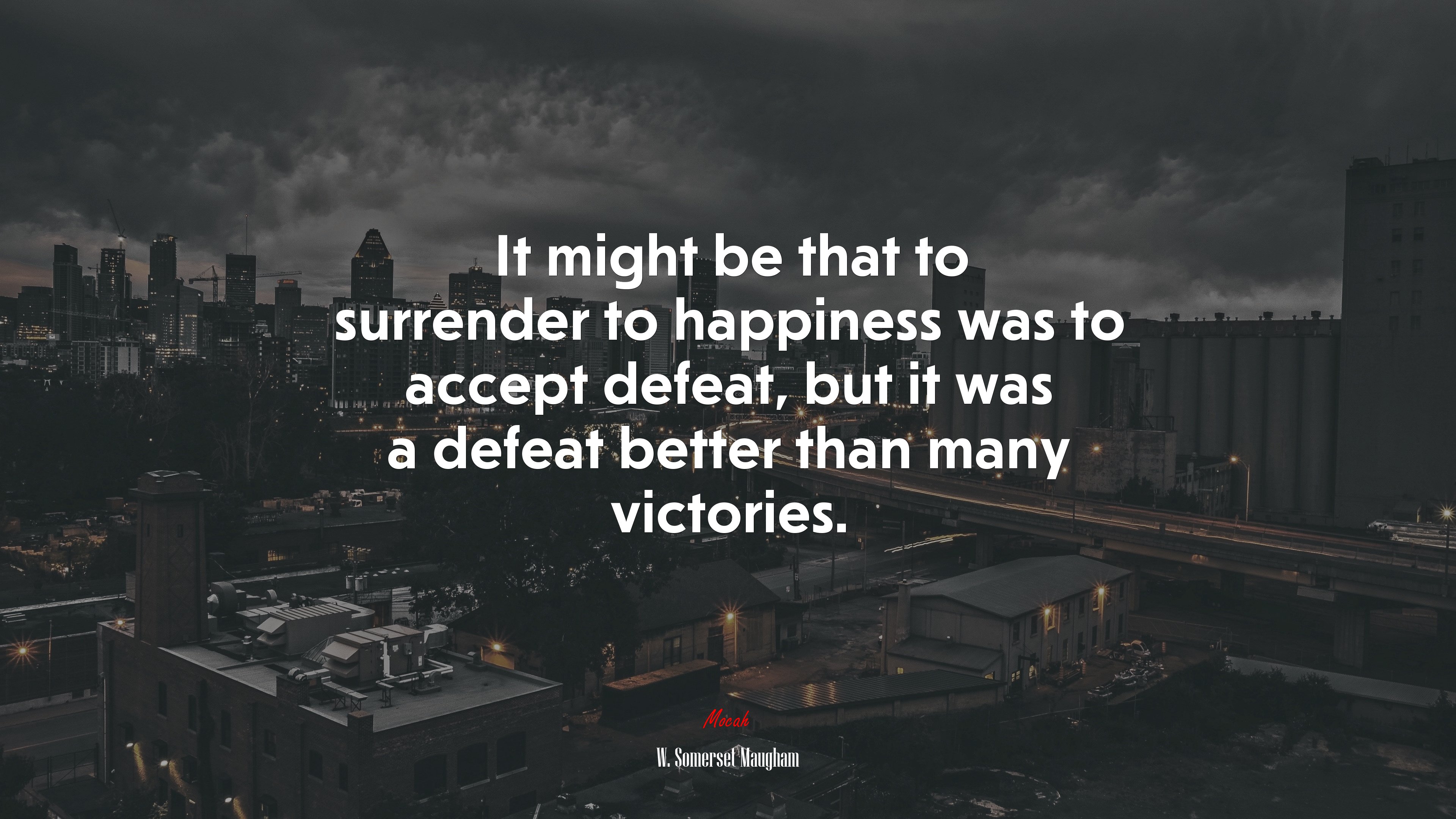 It might be that to surrender to happiness was to accept defeat, but it was a defeat better than many victories. | W. Somerset Maugham quote HD Wallpaper