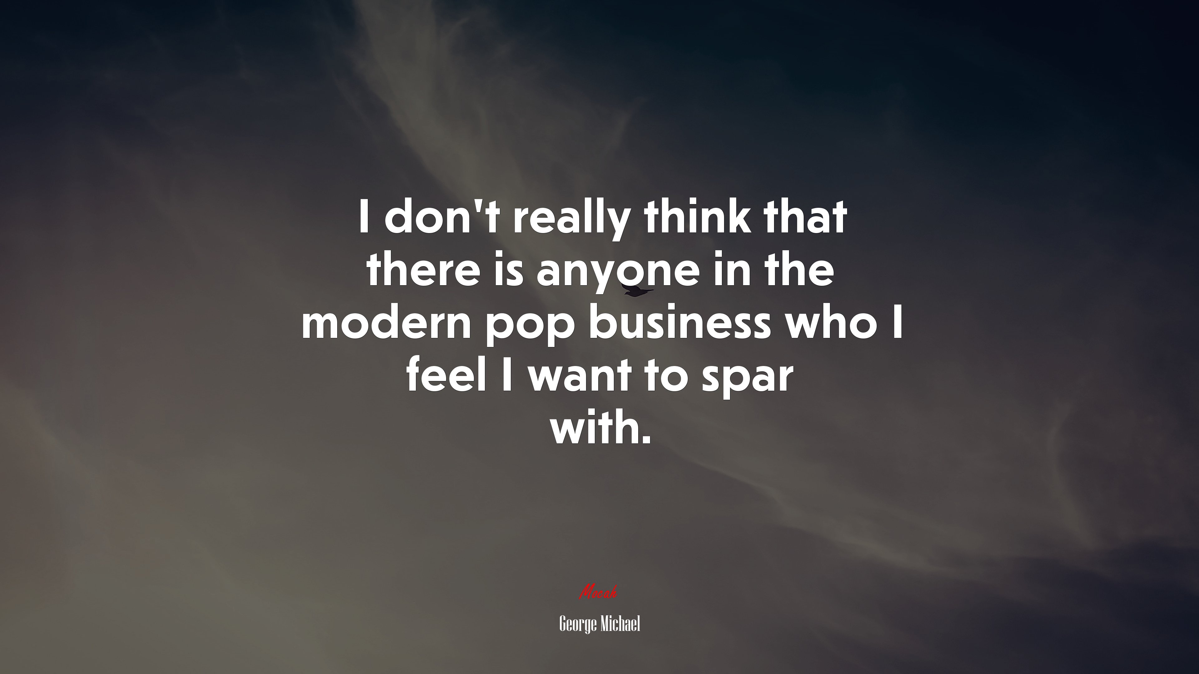 I don’t really think that there is anyone in the modern pop business who I feel I want to spar with. | George Michael quote HD Wallpaper
